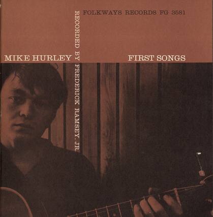 Folkways Records FG 3581
Recorded by Frederick Ramsey, Jr.
Mike Hurley
First Songs