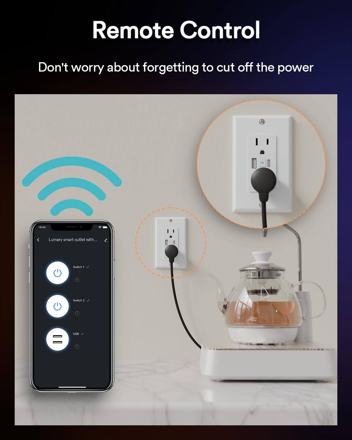 Remote Control  
Don't worry about forgetting to cut off the power  

10:44  
Lumary smart outlet with...  

Switch 1  
Switch 2  
USB