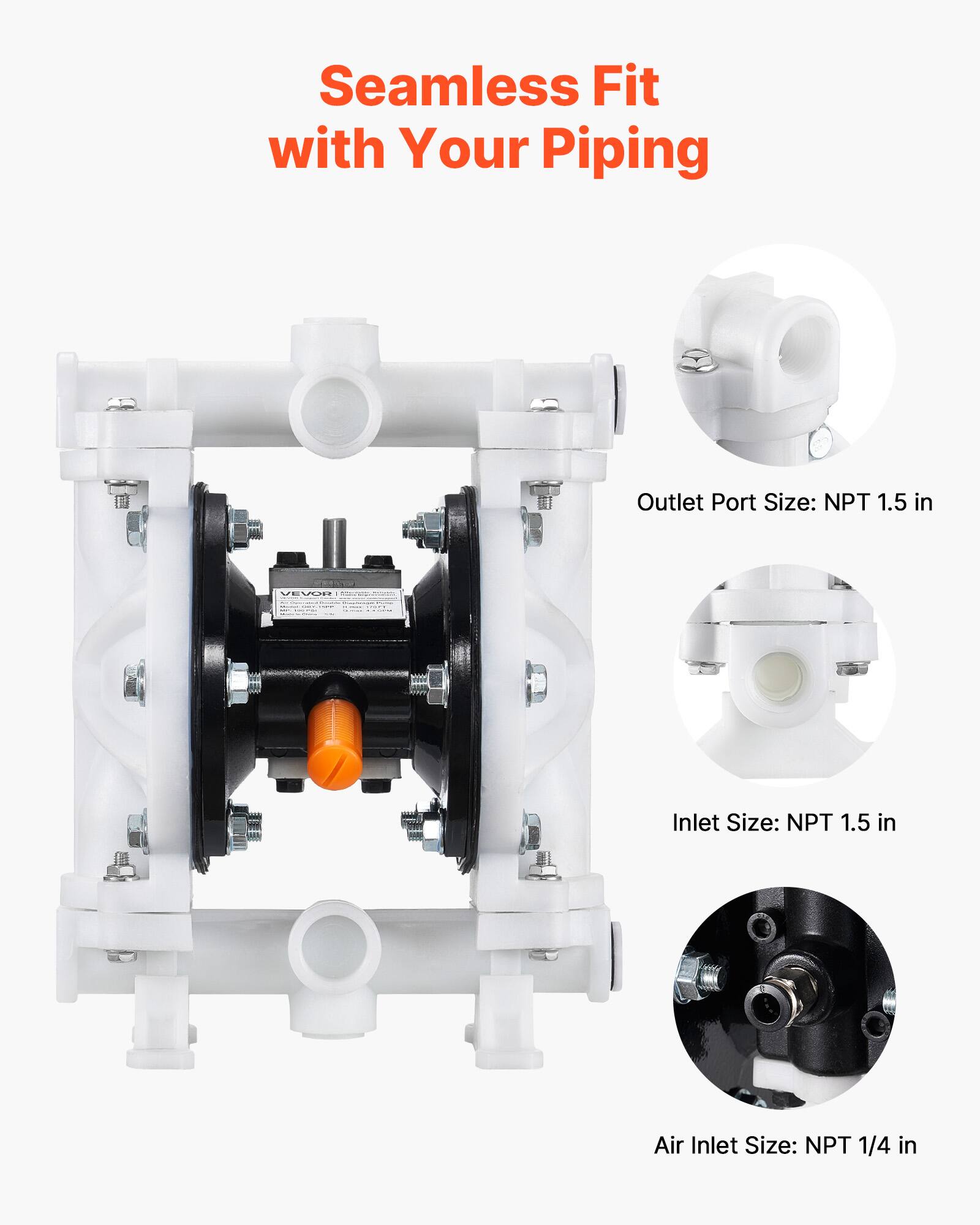 Seamless Fit with Your Piping

Outlet Port Size: NPT 1.5 in

Inlet Size: NPT 1.5 in

Air Inlet Size: NPT 1/4 in