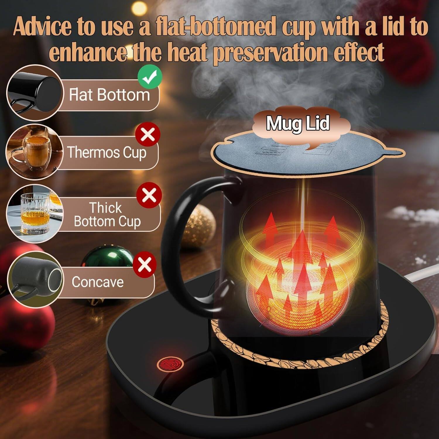 Advice to use a flat-bottomed cup with a lid to enhance the heat preservation effect

- Hat Bottom ✔️
- Thermos Cup ❌
- Thick Bottom Cup ❌
- Concave ❌

Mug Lid