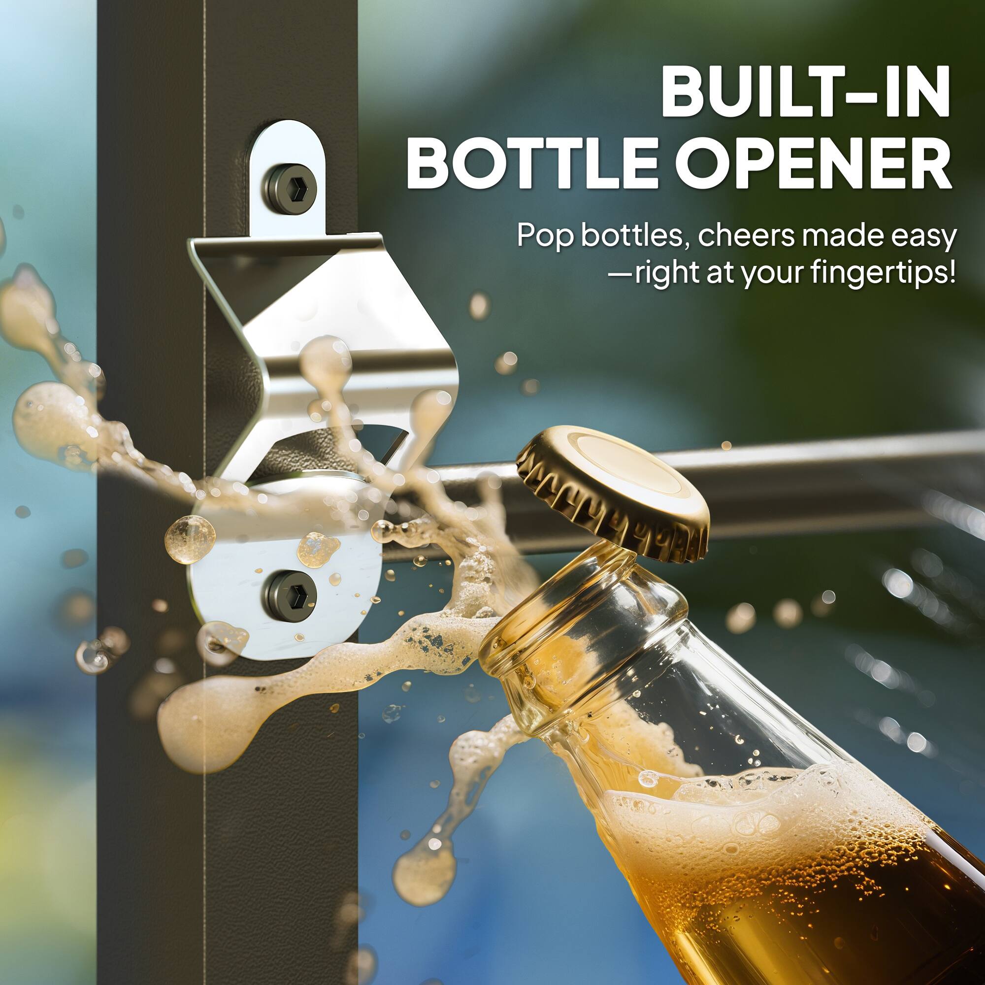 BUILT-IN BOTTLE OPENER  
Pop bottles, cheers made easy — right at your fingertips!