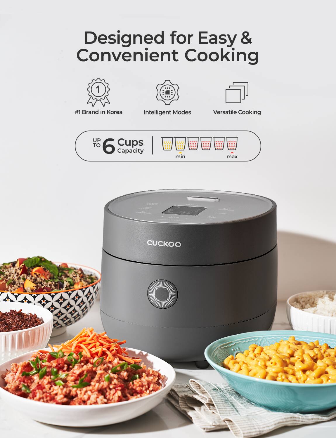 Designed for Easy & Convenient Cooking

- #1 Brand in Korea
- Intelligent Modes
- Versatile Cooking

UP TO 6 Cups Capacity

min max