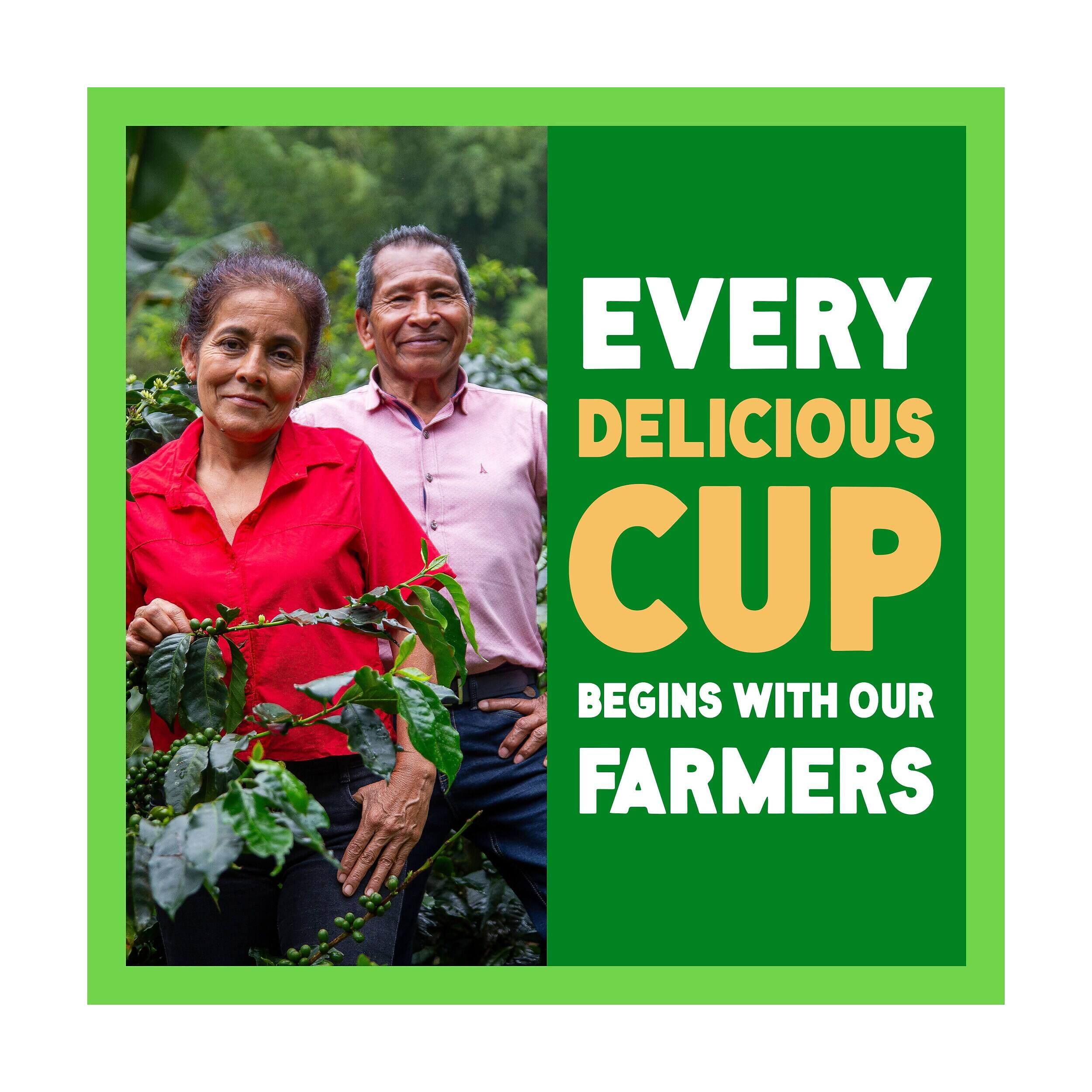 EVERY DELICIOUS CUP BEGINS WITH OUR FARMERS
