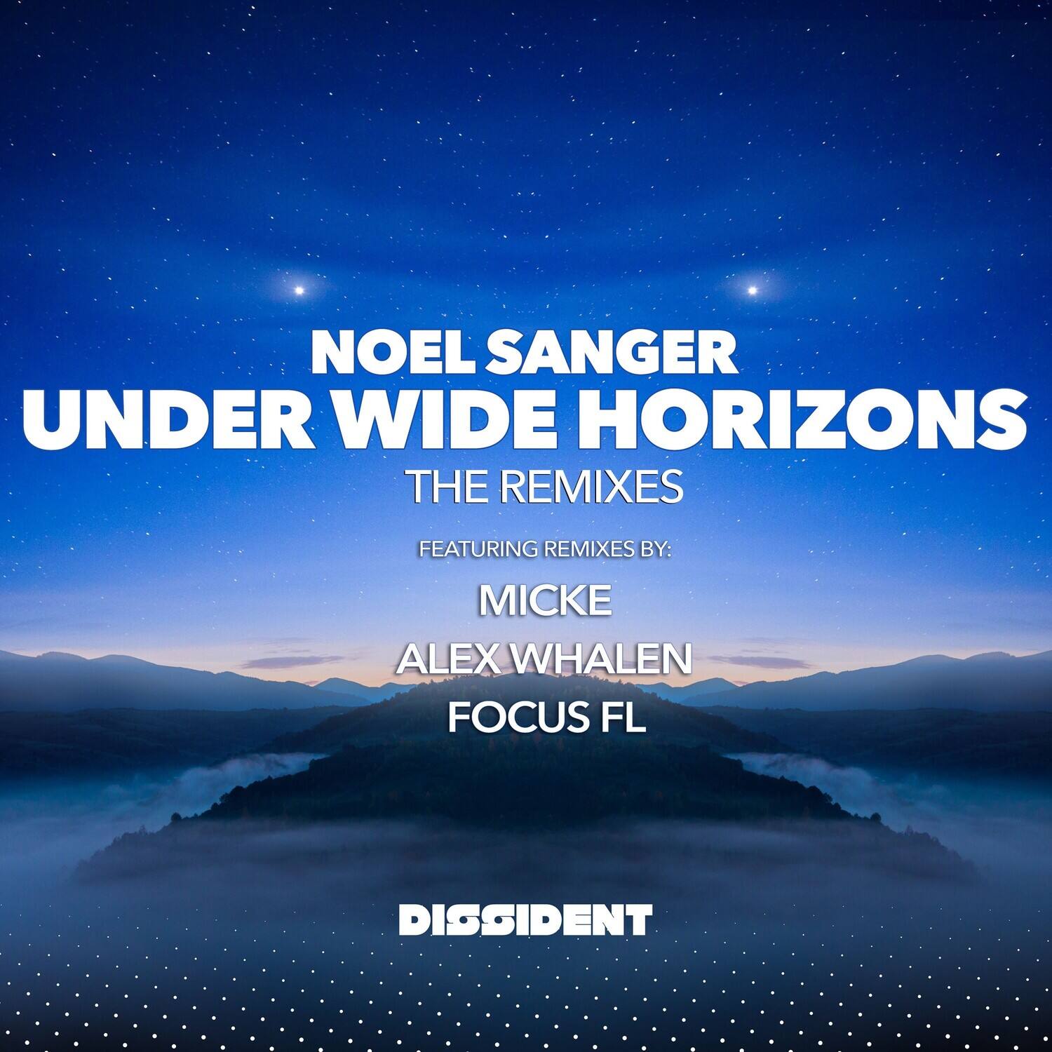 NOEL SANGER  
UNDER WIDE HORIZONS  
THE REMIXES  

FEATURING REMIXES BY:  
MICKE  
ALEX WHALEN  
FOCUS FL  

DISSIDENT