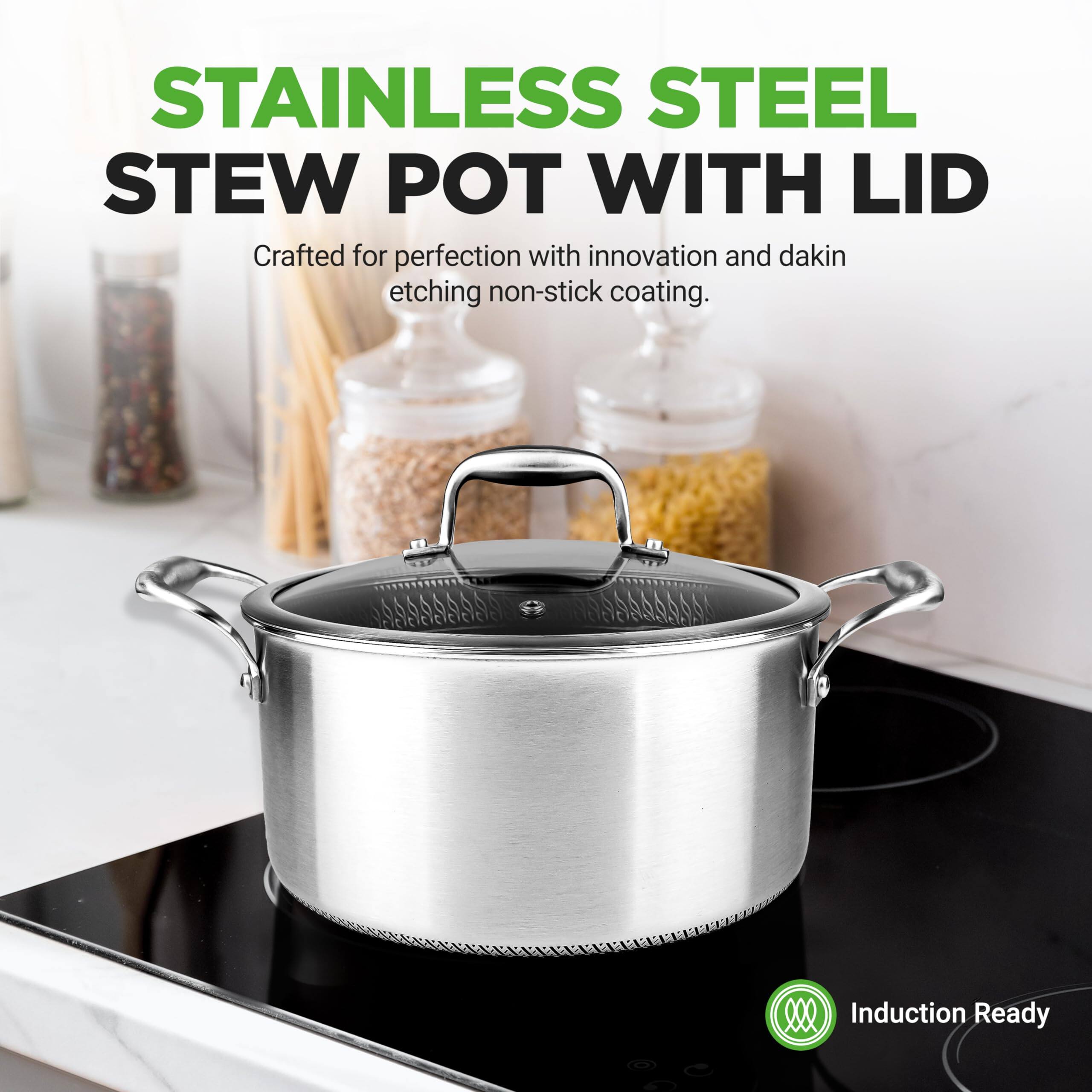 STAINLESS STEEL STEW POT WITH LID  
Crafted for perfection with innovation and dakin etching non-stick coating.  
Induction Ready