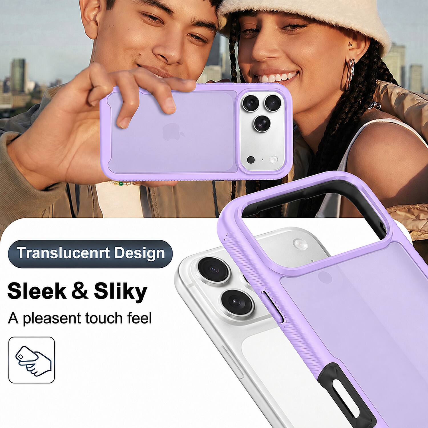 Translucent Design  
Sleek & Silky  
A pleasant touch feel