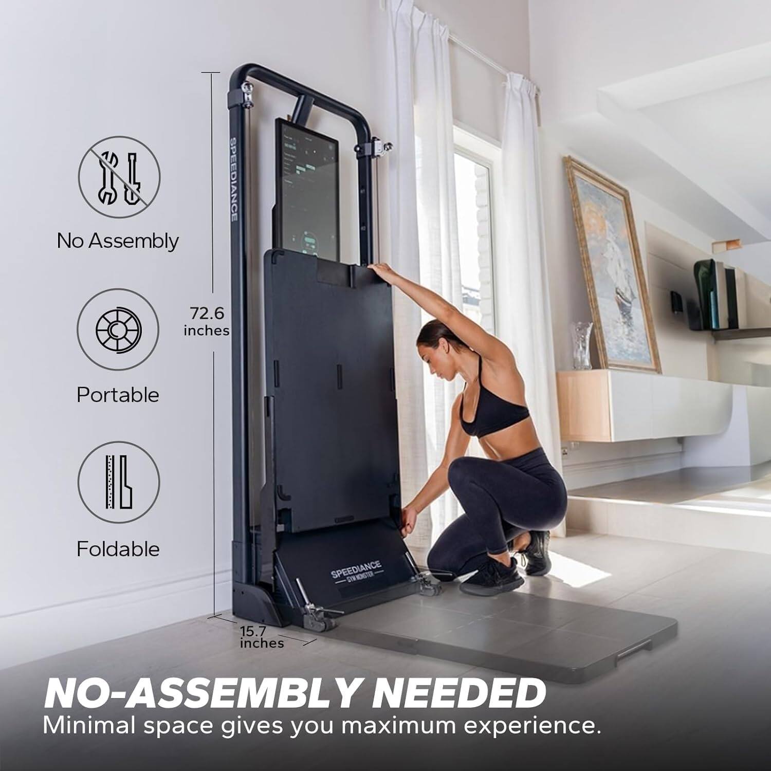 No Assembly, SPEEDIANCE, 72.6 inches, Portable, Foldable, SPEEDIANCE, ITS 15.7 inches, NO-ASSEMBLY NEEDED, Minimal space gives you maximum experience.