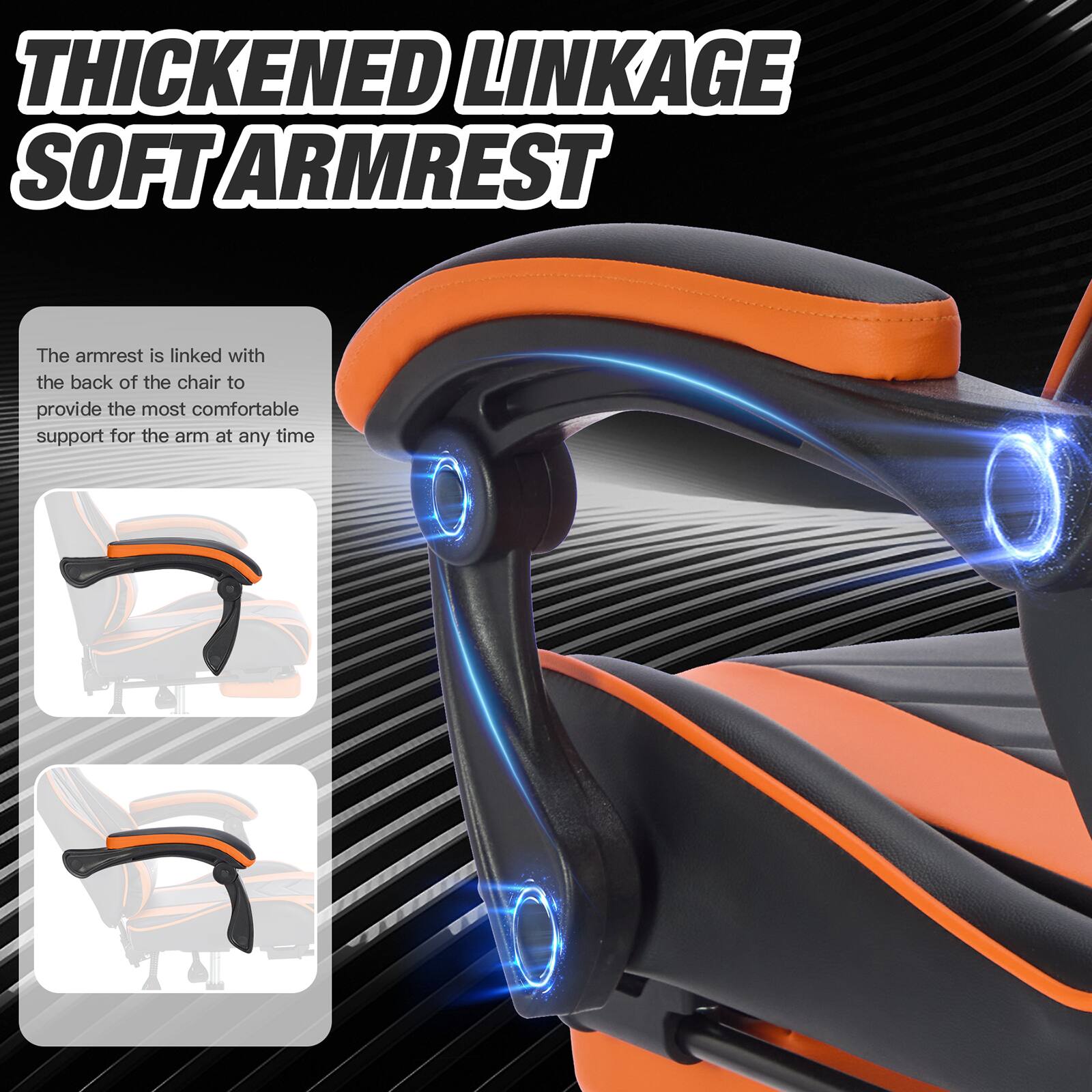 **THICKENED LINKAGE SOFT ARMREST**

The armrest is linked with the back of the chair to provide the most comfortable support for the arm at any time.