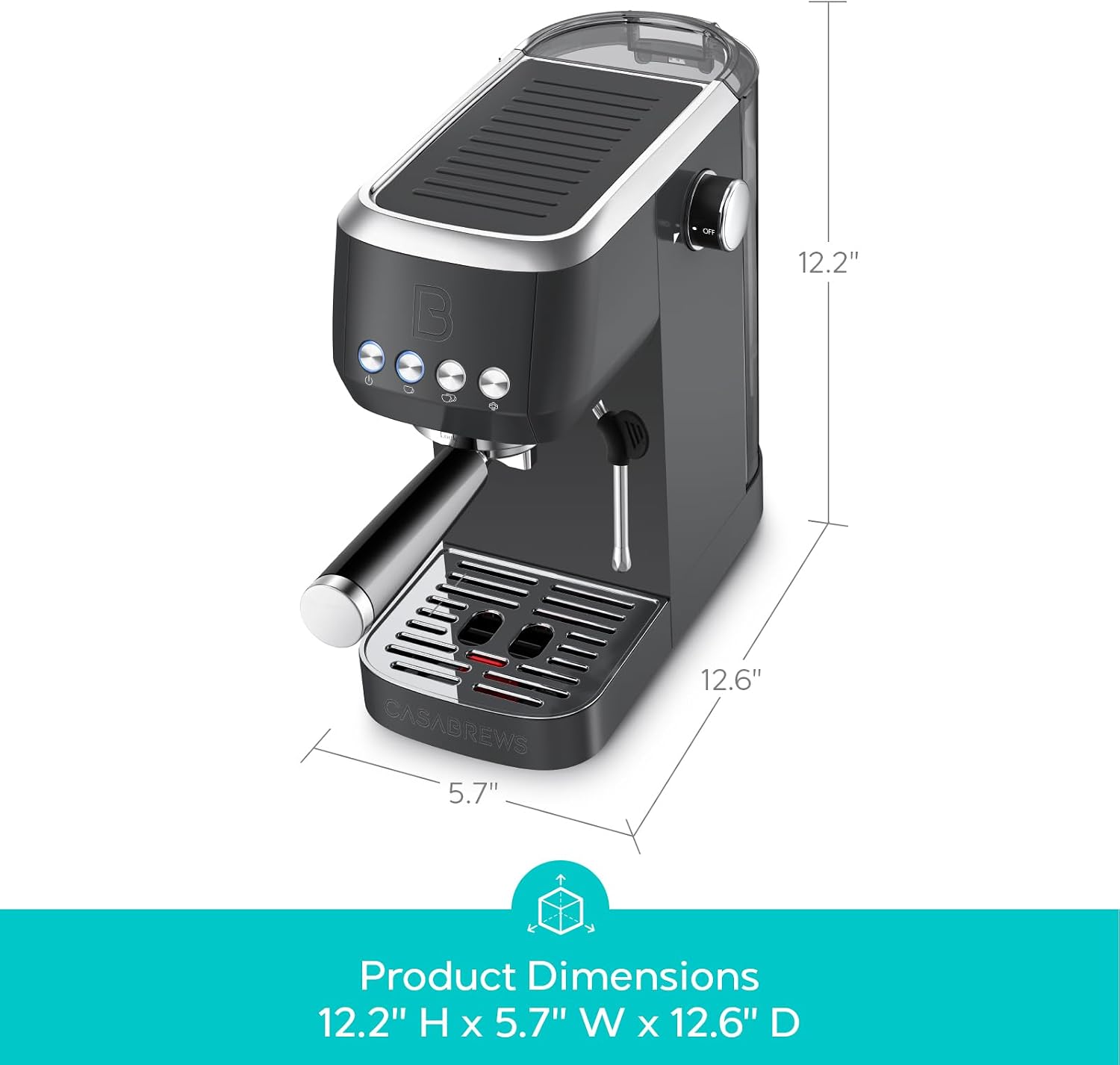 B 12.2" CASABREWS 5.7" 12.6"  
Product Dimensions 12.2" H x 5.7" W x 12.6" D
