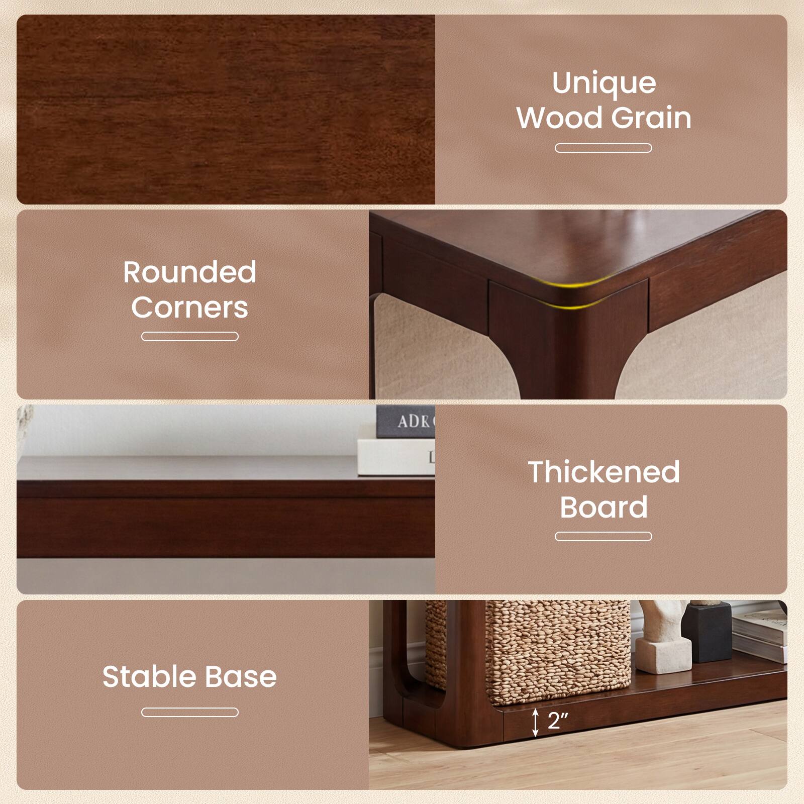 Unique Wood Grain  
Rounded Corners  
Thickened Board  
Stable Base  
2"