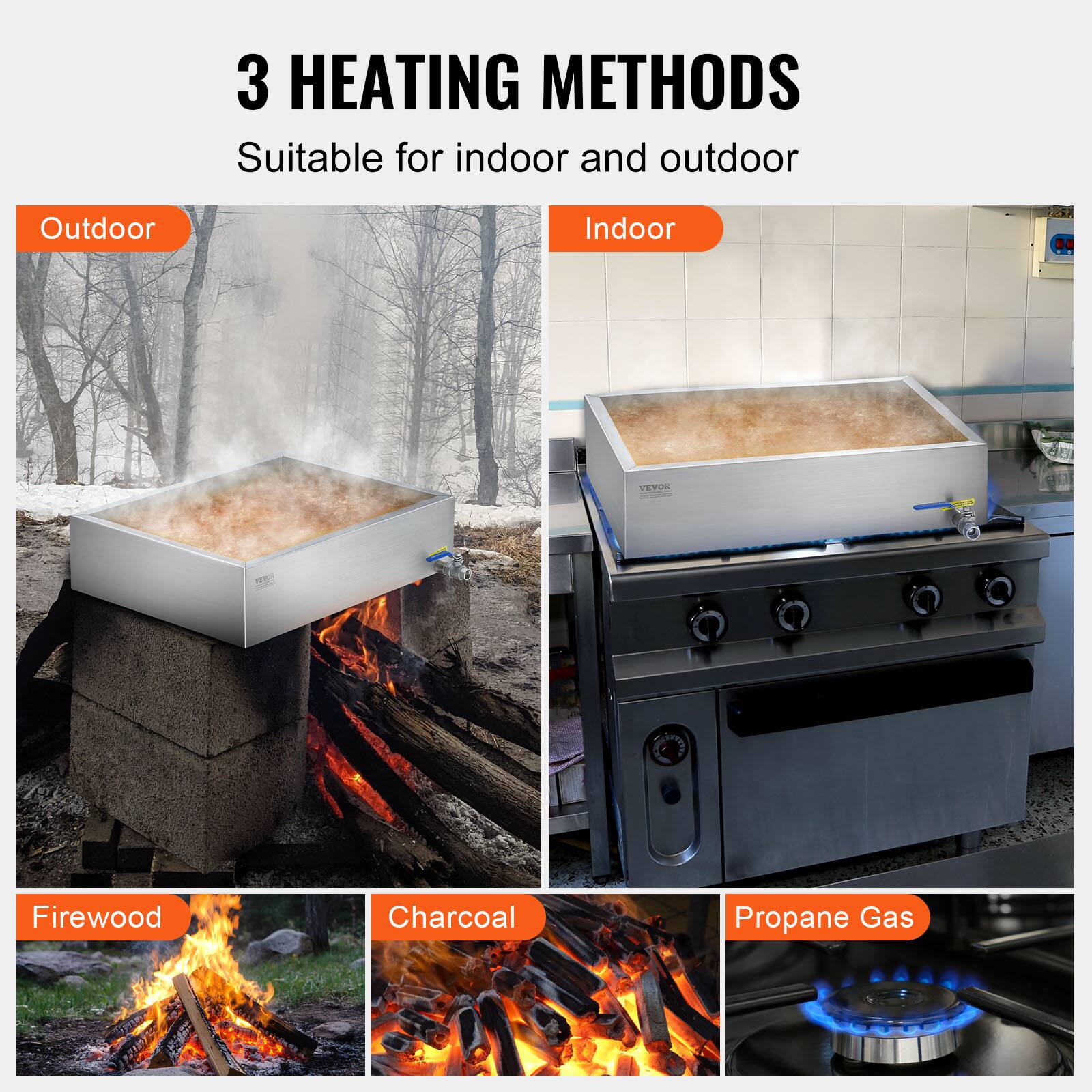 3 HEATING METHODS  
Suitable for indoor and outdoor  

Outdoor  
Indoor  

Firewood  
Charcoal  
Propane Gas