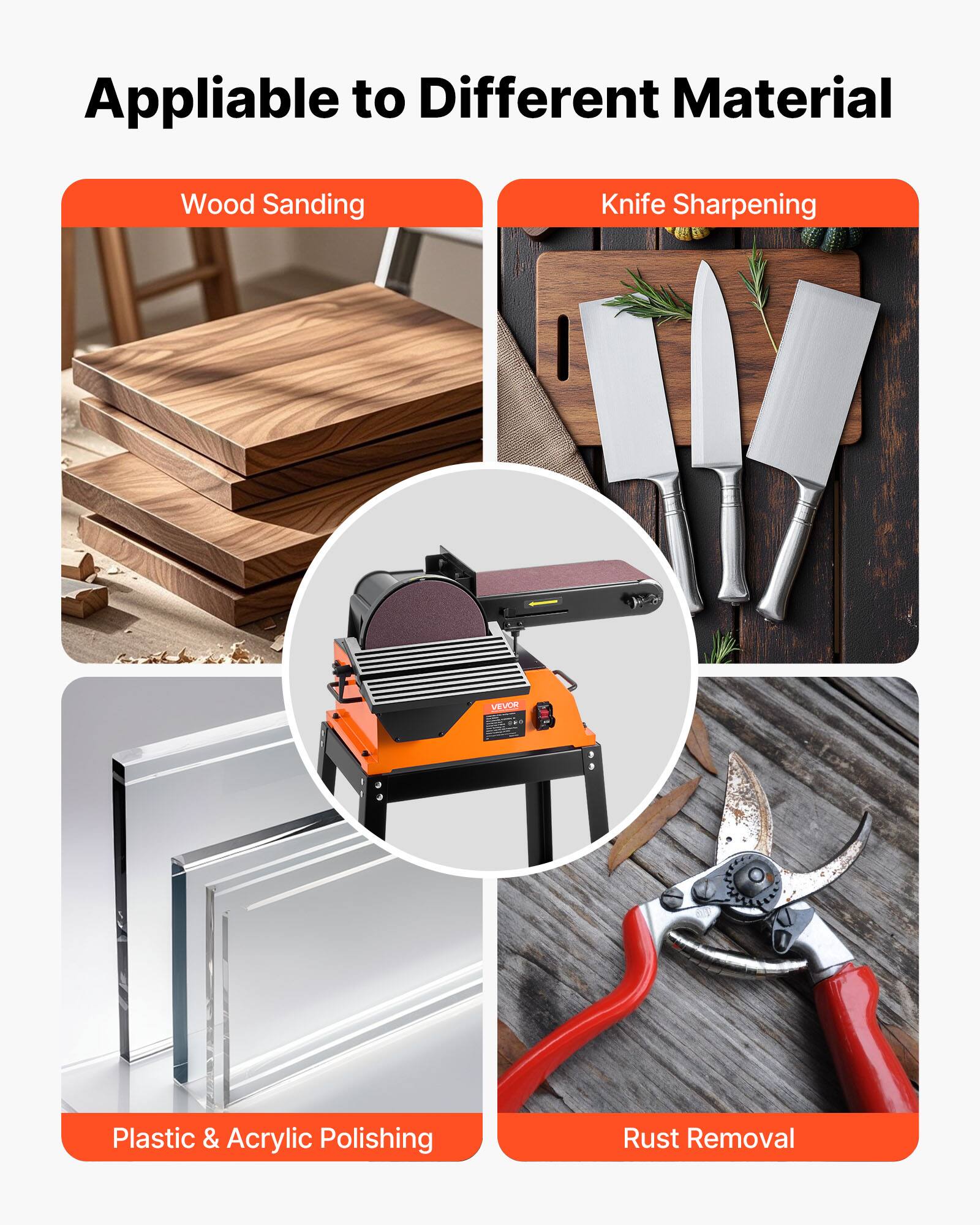 Appliable to Different Material

- Wood Sanding
- Knife Sharpening
- Plastic & Acrylic Polishing
- Rust Removal