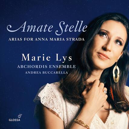 Amate Stelle
ARIAS FOR ANNA MARIA STRADA
Marie Lys
ABCHORDIS ENSEMBLE
ANDREA BUCCARELLA
GLOSSA