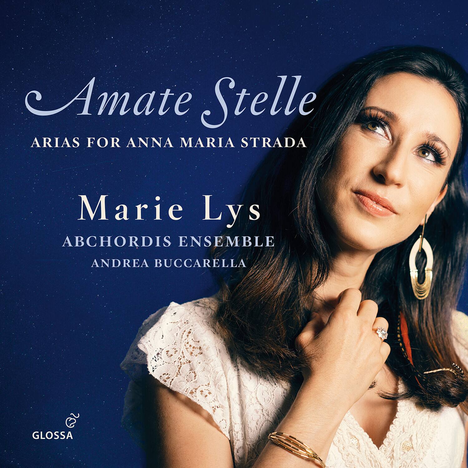 Amate Stelle  
ARIAS FOR ANNA MARIA STRADA  

Marie Lys  
ABCHORDIS ENSEMBLE  
ANDREA BUCCARELLA  

GLOSSA