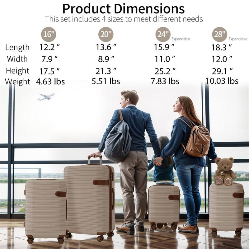 Product Dimensions  
This set includes 4 sizes to meet different needs

- 16"  
  Length: 12.2"  
  Width: 7.9"  
  Height: 17.5"  
  Weight: 4.63 lbs

- 20"  
  Length: 13.6"  
  Width: 8.9"  
  Height: 21.3"  
  Weight: 5.51 lbs

- 24" Expandable  
  Length: 15.9"  
  Width: 11.0"  
  Height: 25.2"  
  Weight: 7.83 lbs

- 28" Expandable  
  Length: 18.3"  
  Width: 12.0"  
  Height: 29.1"  
  Weight: 10.03 lbs