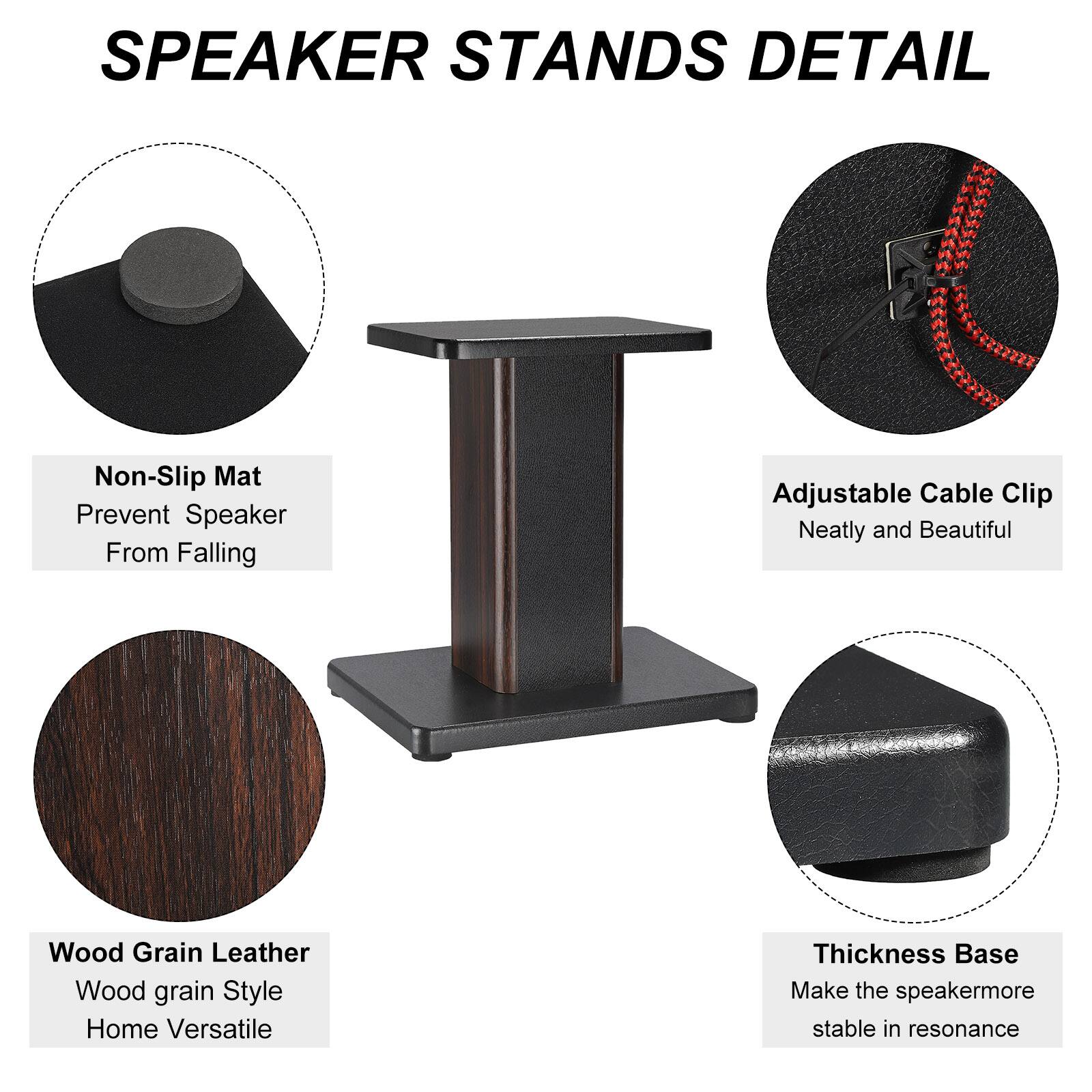 SPEAKER STANDS DETAIL

- Non-Slip Mat
  - Prevent Speaker From Falling

- Adjustable Cable Clip
  - Neatly and Beautiful

- Wood Grain Leather
  - Wood grain Style
  - Home Versatile

- Thickness Base
  - Make the speaker more stable in resonance