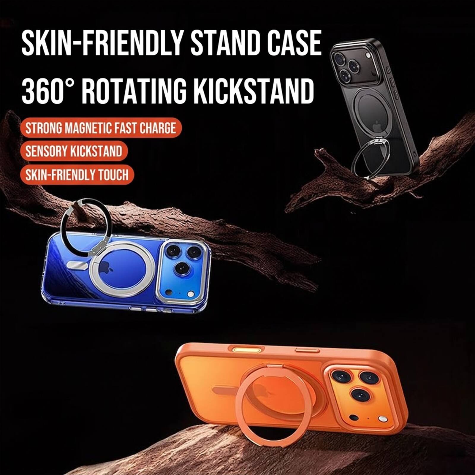 SKIN-FRIENDLY STAND CASE  
360° ROTATING KICKSTAND  
STRONG MAGNETIC FAST CHARGE  
SENSORY KICKSTAND  
SKIN-FRIENDLY TOUCH