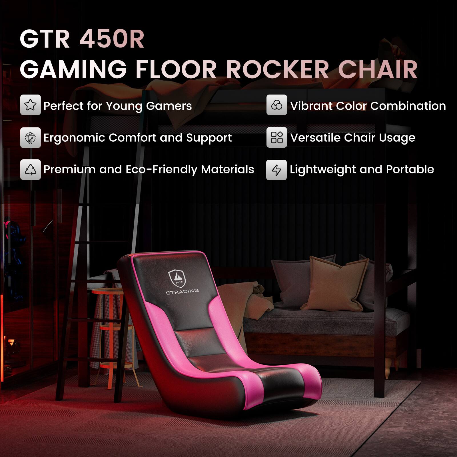 GTR 450R  
GAMING FLOOR ROCKER CHAIR  

- Perfect for Young Gamers  
- Ergonomic Comfort and Support  
- Premium and Eco-Friendly Materials  
- Vibrant Color Combination  
- Versatile Chair Usage  
- Lightweight and Portable  

GTRACING