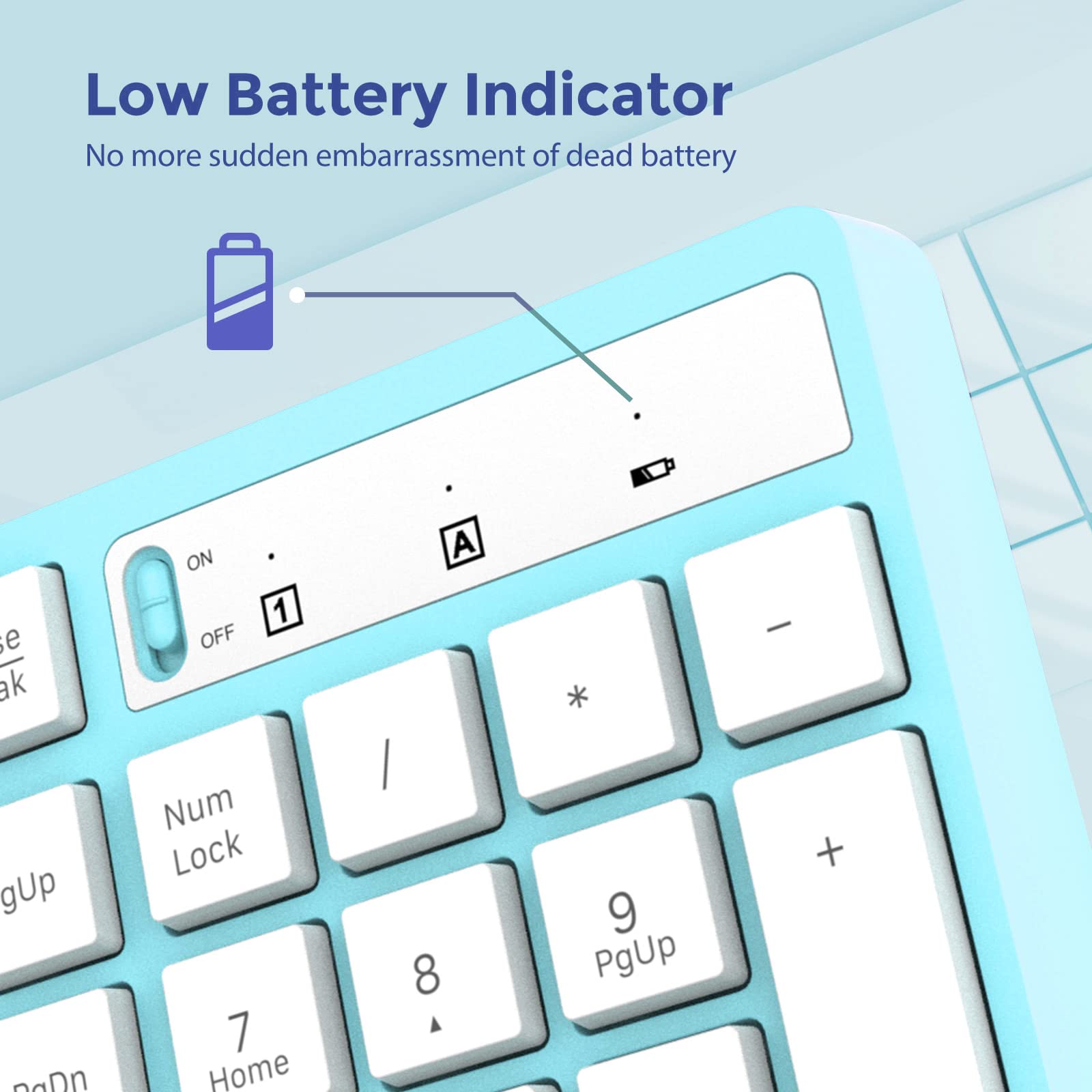 Low Battery Indicator  
No more sudden embarrassment of dead battery  

ON  
OFF  

Num Lock  
7 Home  
8  
9 PgUp  

PgDn