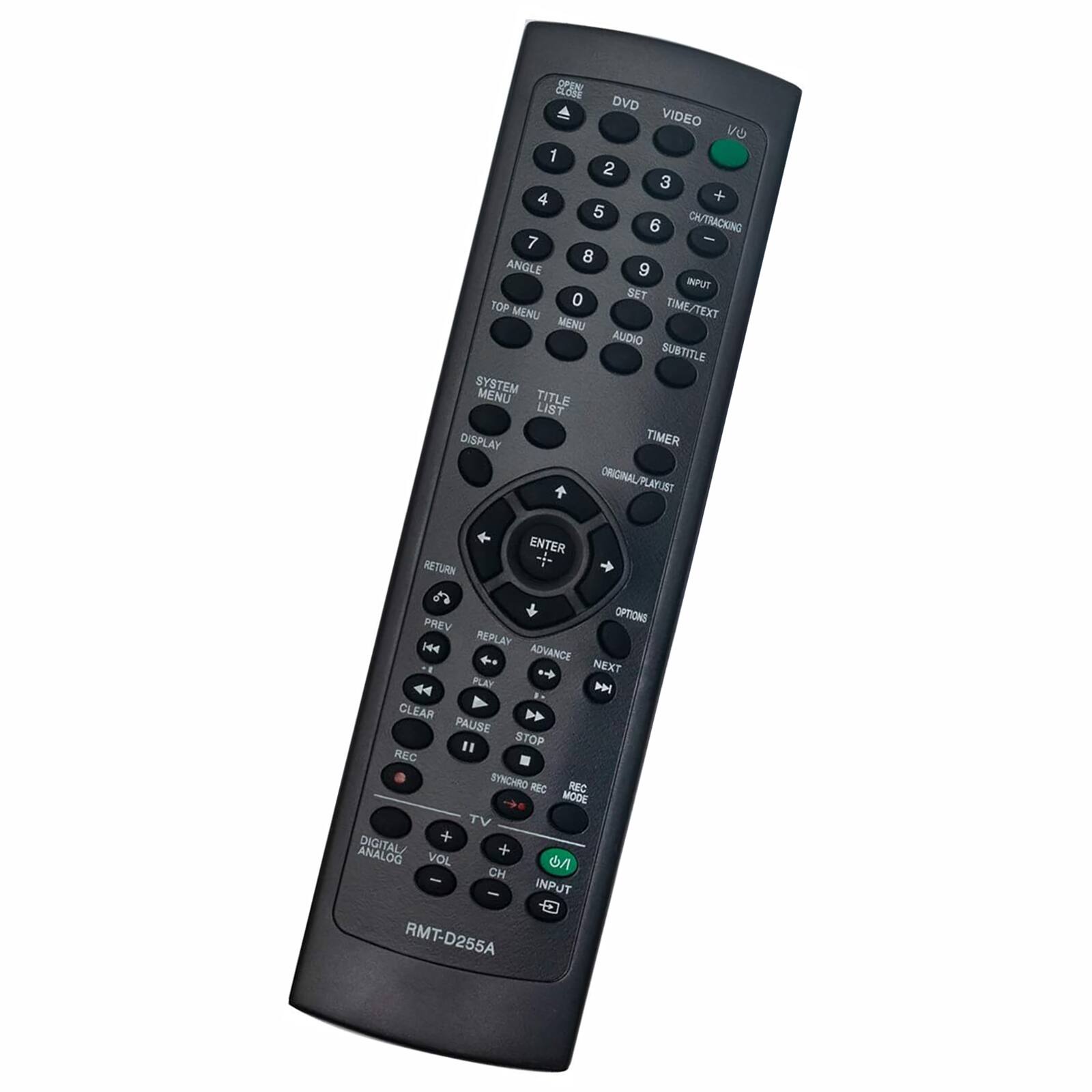 OPEN CLOSE  
DVD VIDEO  
1 2 3 4 + 5 6 CH/TRACKING / 7 8 ANGLE 9 INPUT 0 SET TOP MENU TIME/TEXT MENU AUDIO SUBTITLE SYSTEM MENU TITLE LIST DISPLAY TIMER ORIGINAL/PLAYLIST RETURN ENTER PREV OPTIONS 144 REPLAY ADVANCE NEXT PLAY CLEAR PAUSE " STOP REG SYNCHRO REC REC MODE TV + ANALOG DIGITAL/ + VOL - CH - INPUT RMT-D255A
