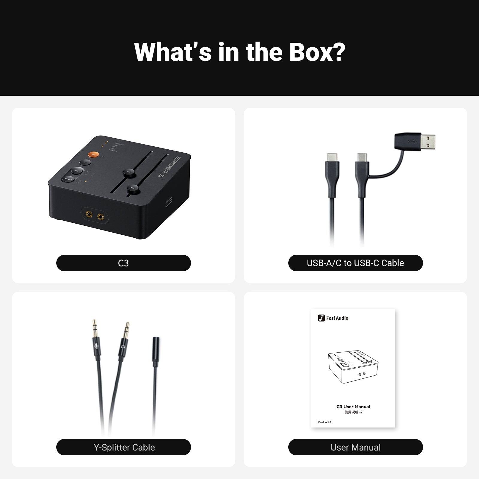 What's in the Box?

- SPIDER 1g
- C3 USB-A/C to USB-C Cable
- Fosi Audio d User Manual
- Y-Splitter Cable User Manual