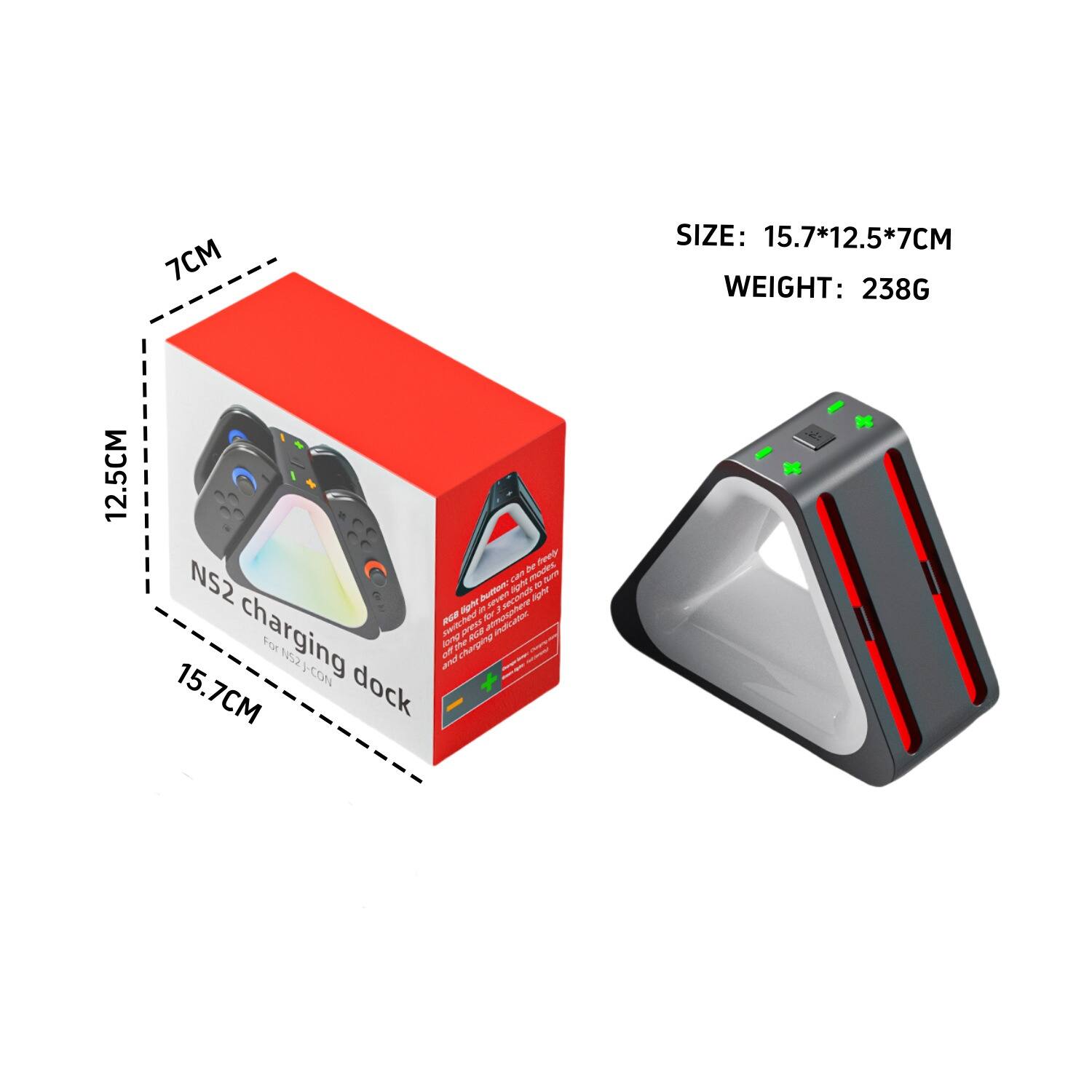 7CM SIZE: 15.7*12.5*7CM  
WEIGHT: 238G  

12.5CM  

NS2 charging dock  

For NS2 console  

SIZE: 15.7*12.5*7CM  
WEIGHT: 238G