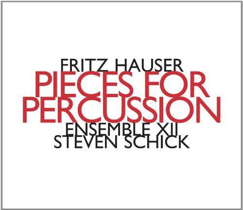 FRITZ HAUSER  
PIECES FOR PERCUSSION  
ENSEMBLE XII  
STEVEN SCHICK