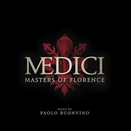 MEDICI
MASTERS OF FLORENCE
music by PAOLO BUONVINO