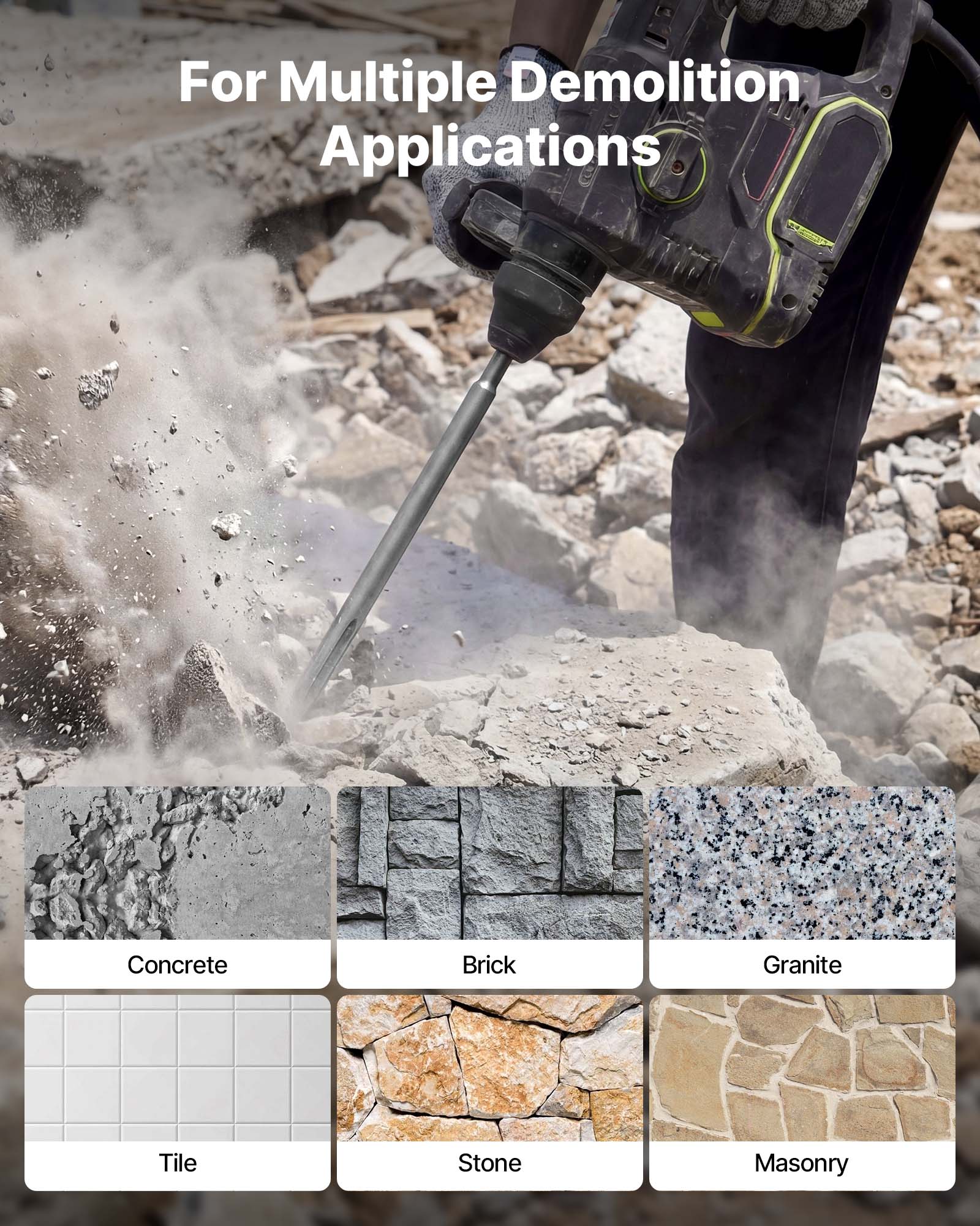 For Multiple Demolition Applications

Concrete
Brick
Granite
Tile
Stone
Masonry