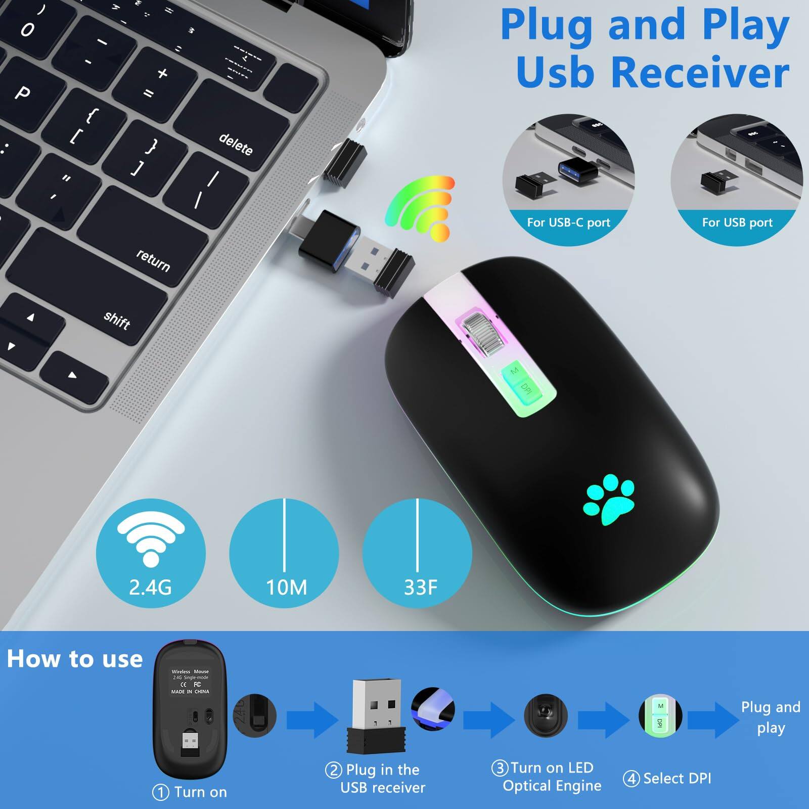 Plug and Play Usb Receiver

For USB-C port
For USB port

2.4G
10M
33F

How to use
1. Turn on
2. Plug in the USB receiver
3. Turn on LED Optical Engine
4. Select DPI

Plug and play