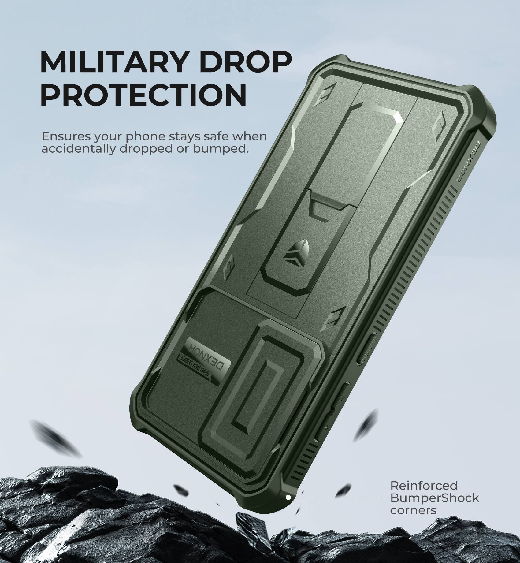 MILITARY DROP PROTECTION
Ensures your phone stays safe when accidentally dropped or bumped.
DEXNOR 50 186
Reinforced BumperShock corners