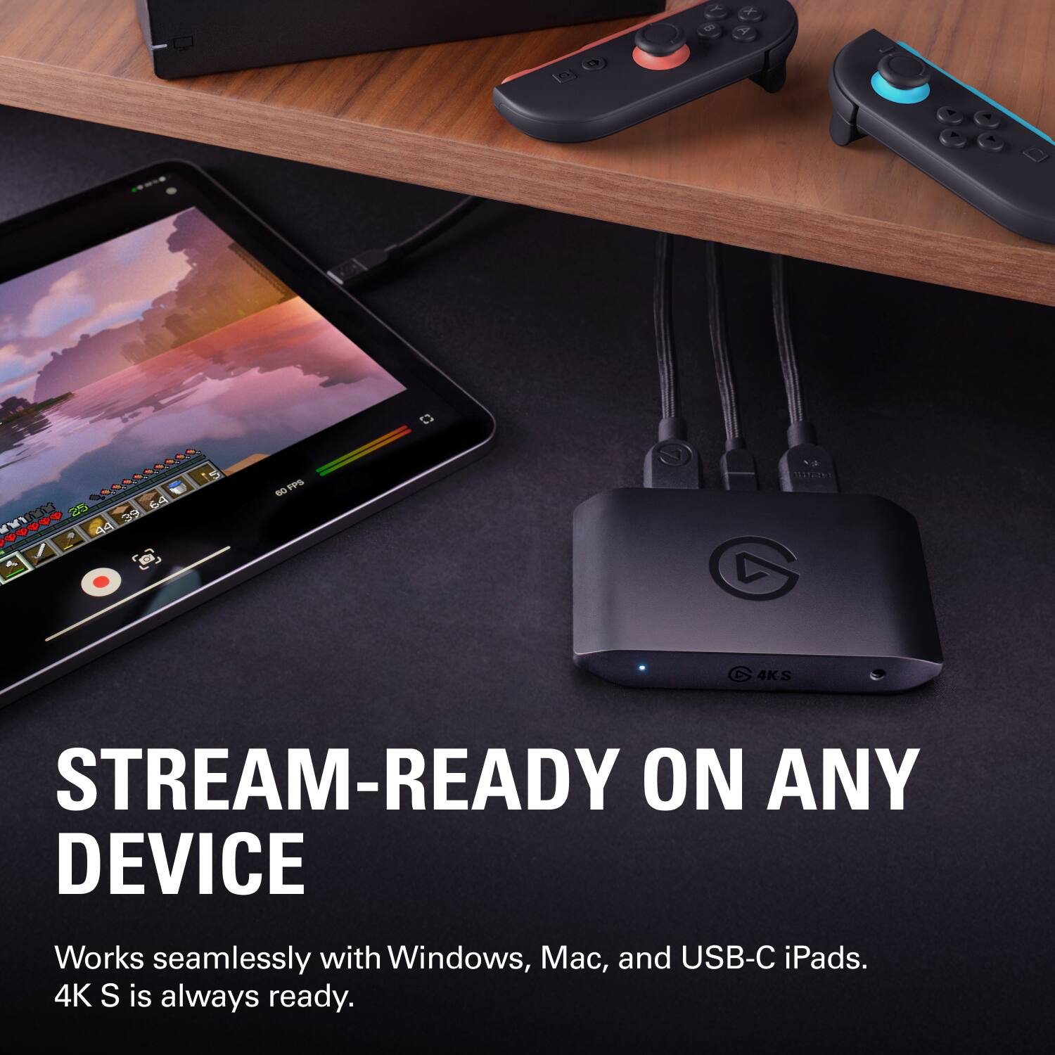 STREAM-READY ON ANY DEVICE

Works seamlessly with Windows, Mac, and USB-C iPads.
4K S is always ready.