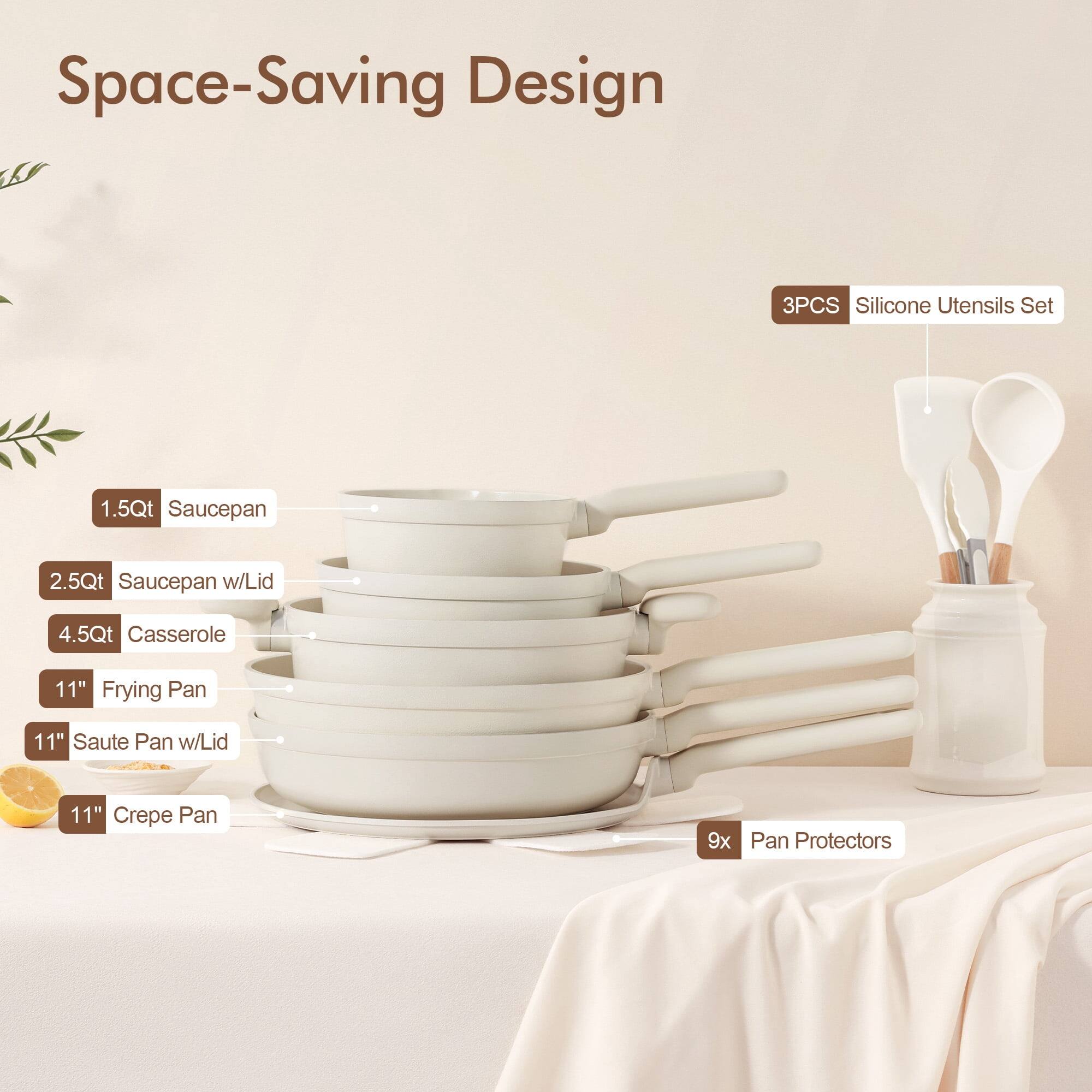 Space-Saving Design

3PCS Silicone Utensils Set

1.5Qt Saucepan

2.5Qt Saucepan w/Lid

4.5Qt Casserole

11" Frying Pan

11" Saute Pan w/Lid

11" Crepe Pan

9x Pan Protectors