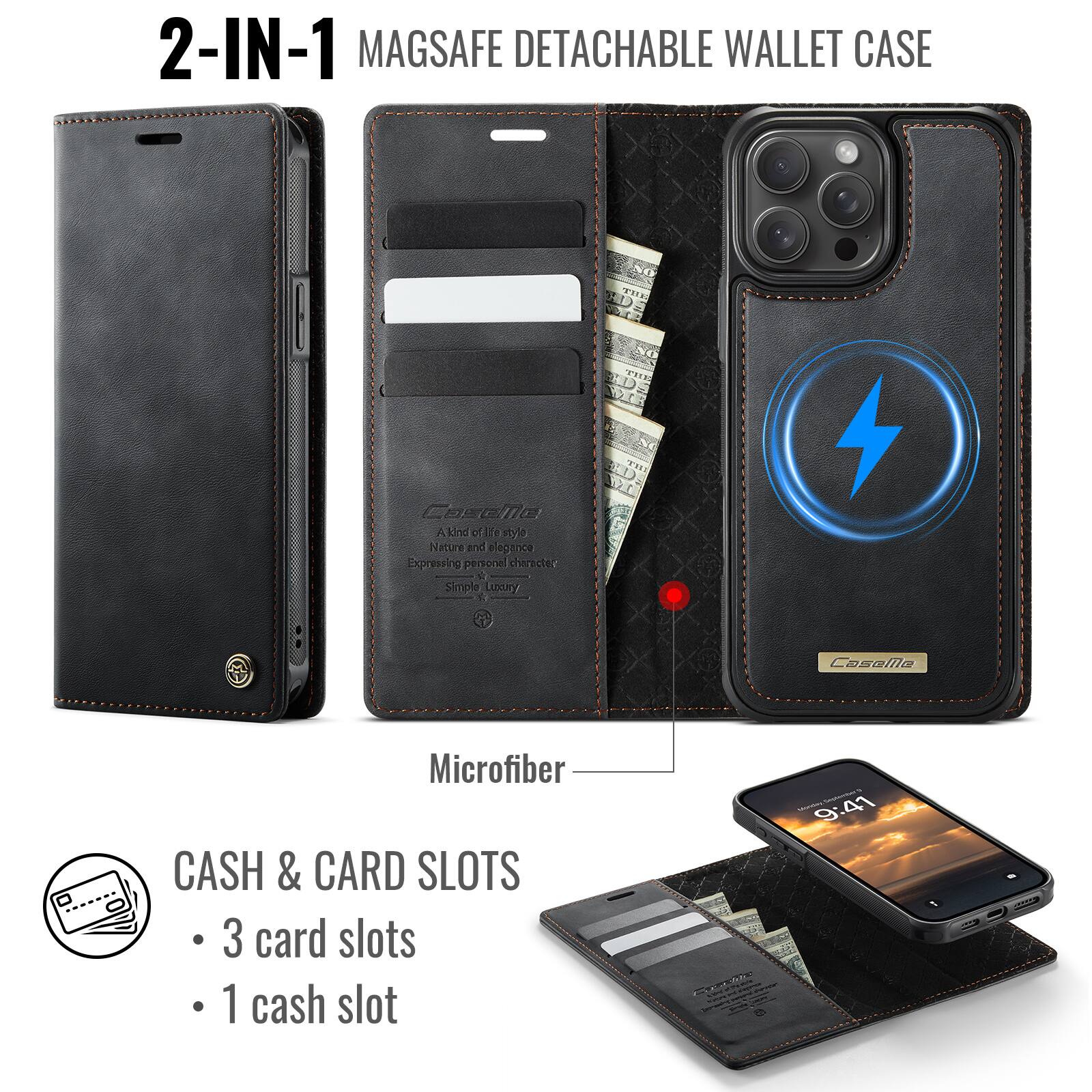 2-IN-1 MAGSAFE DETACHABLE WALLET CASE

A kind of lifestyle  
Nature and elegance  
Expressing personal character  
Simple Luxury  

Microfiber  
CASH & CARD SLOTS  
- 3 card slots  
- 1 cash slot  

9:41