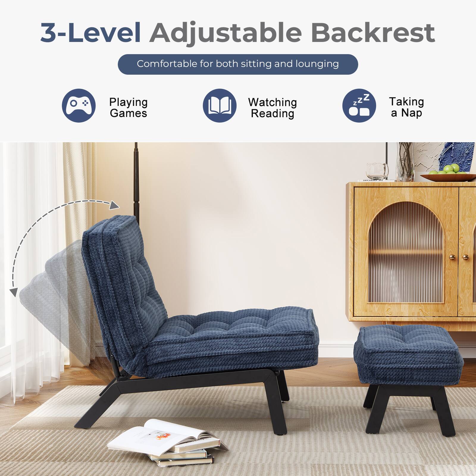 3-Level Adjustable Backrest  
Comfortable for both sitting and lounging  
Playing Games  
Watching Reading  
Taking a Nap