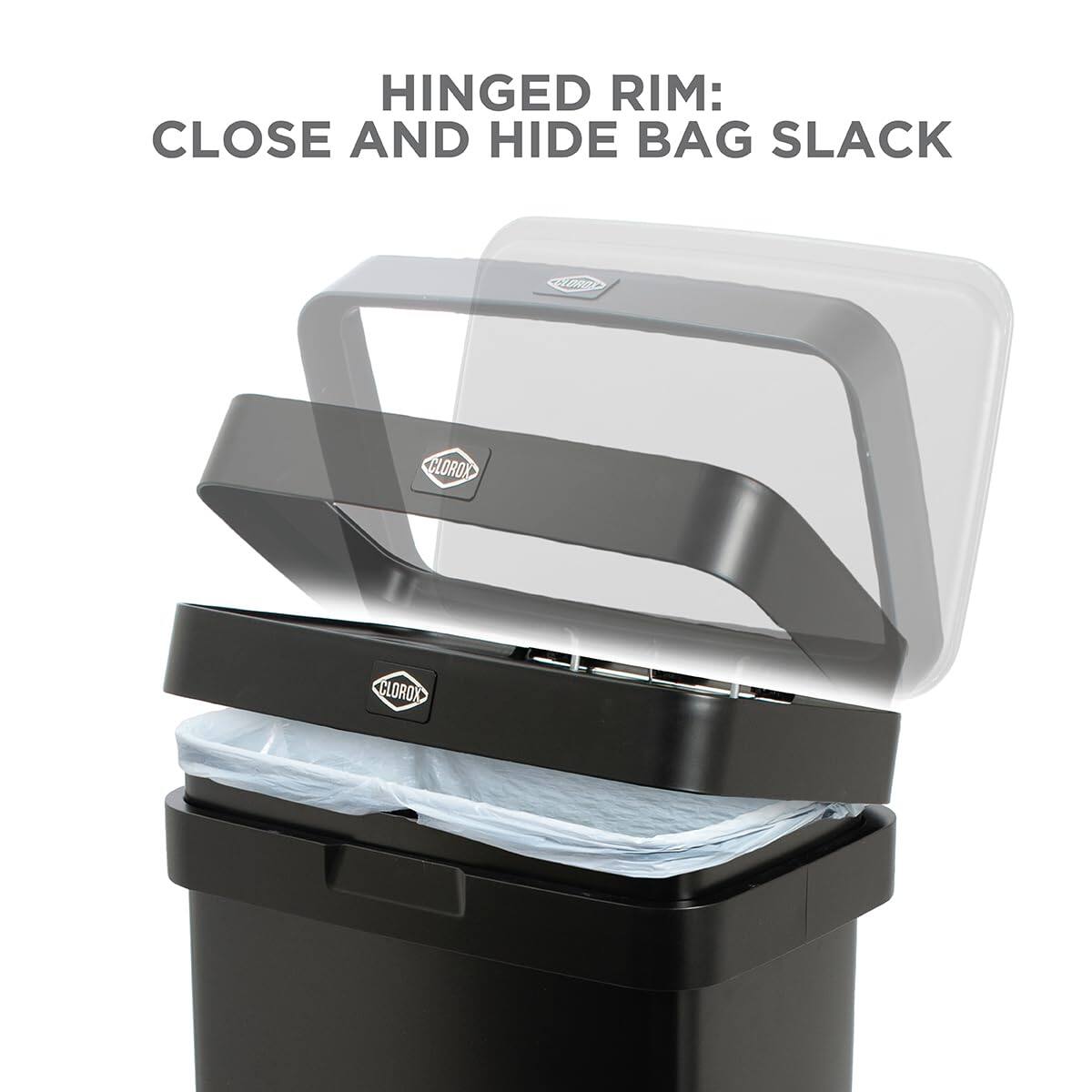 HINGED RIM: CLOSE AND HIDE BAG SLACK

CLOROX