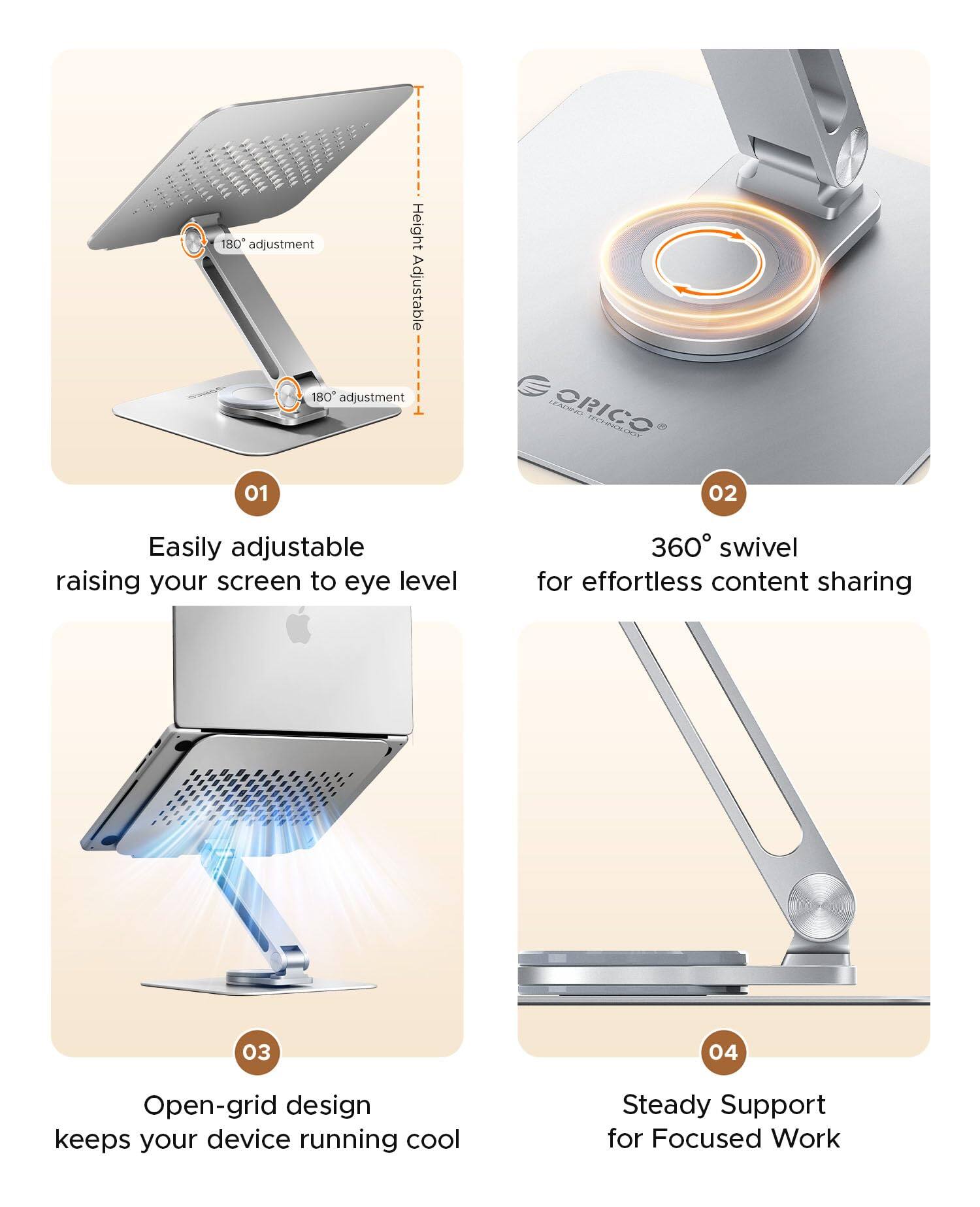 1. Easily adjustable raising your screen to eye level
   - 180° adjustment
   - Height Adjustable

2. 360° swivel for effortless content sharing

3. Open-grid design keeps your device running cool

4. Steady Support for Focused Work