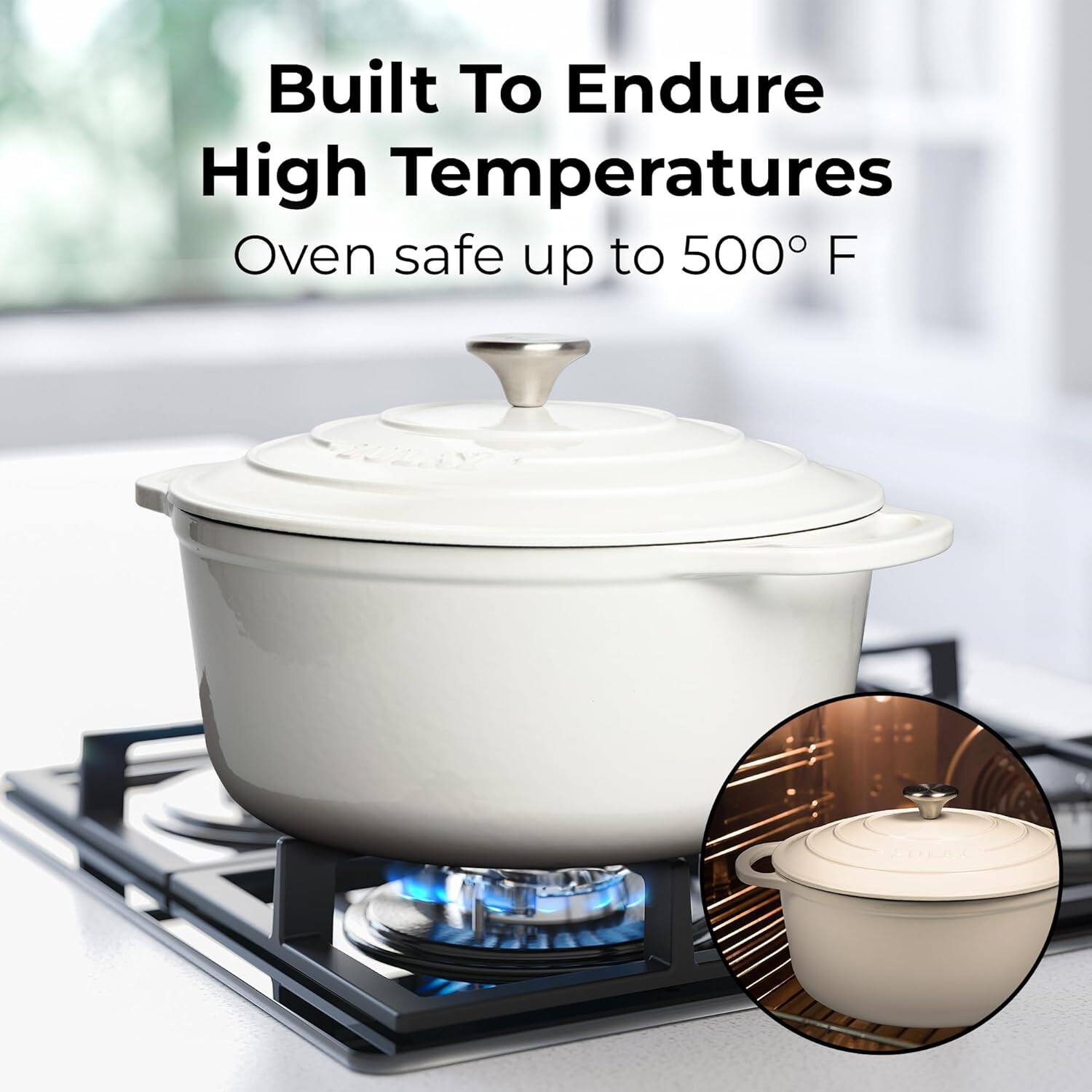 Built To Endure High Temperatures  
Oven safe up to 500° F