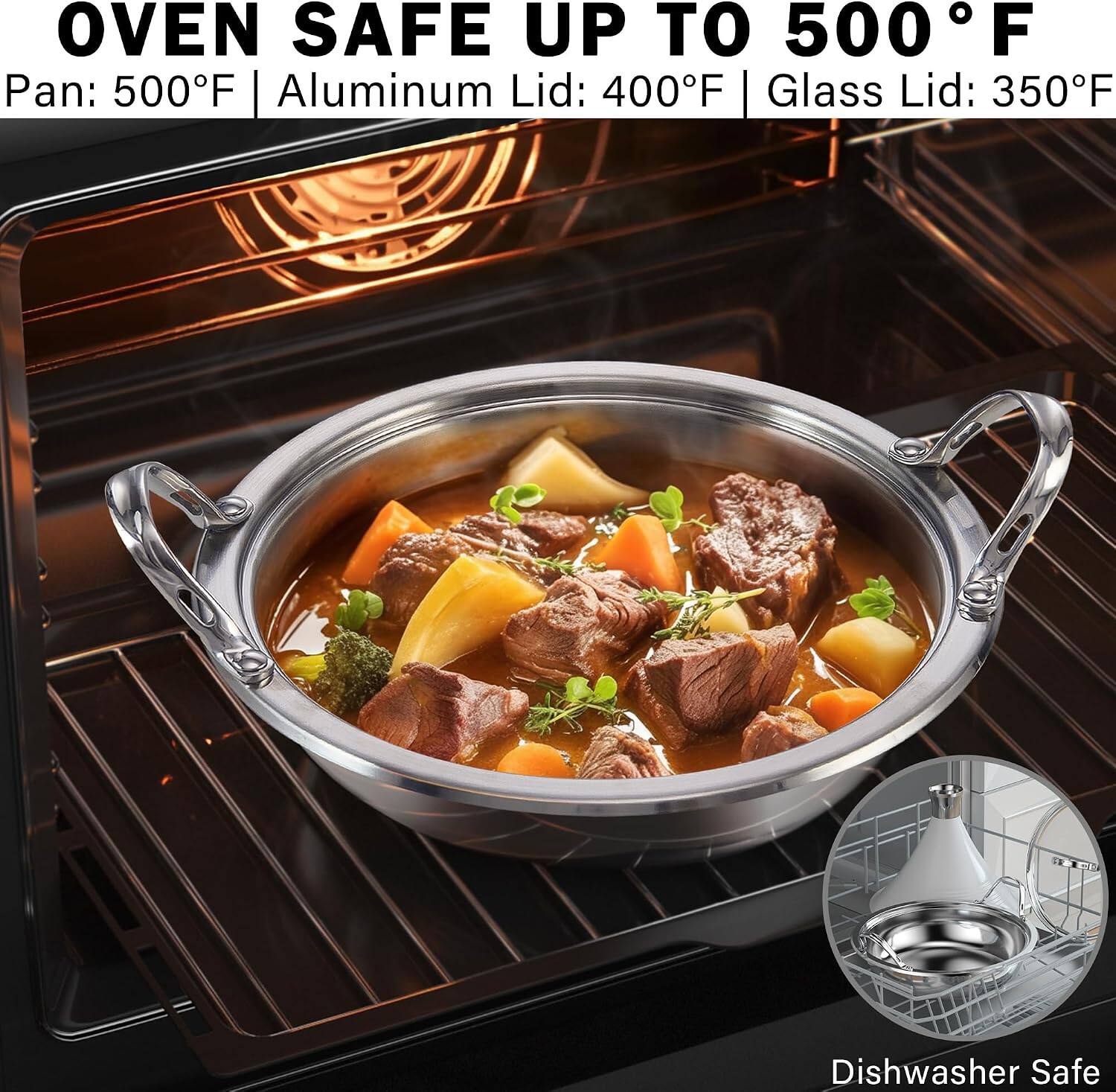 OVEN SAFE UP TO 500°F  
Pan: 500°F | Aluminum Lid: 400°F | Glass Lid: 350°F  
Dishwasher Safe