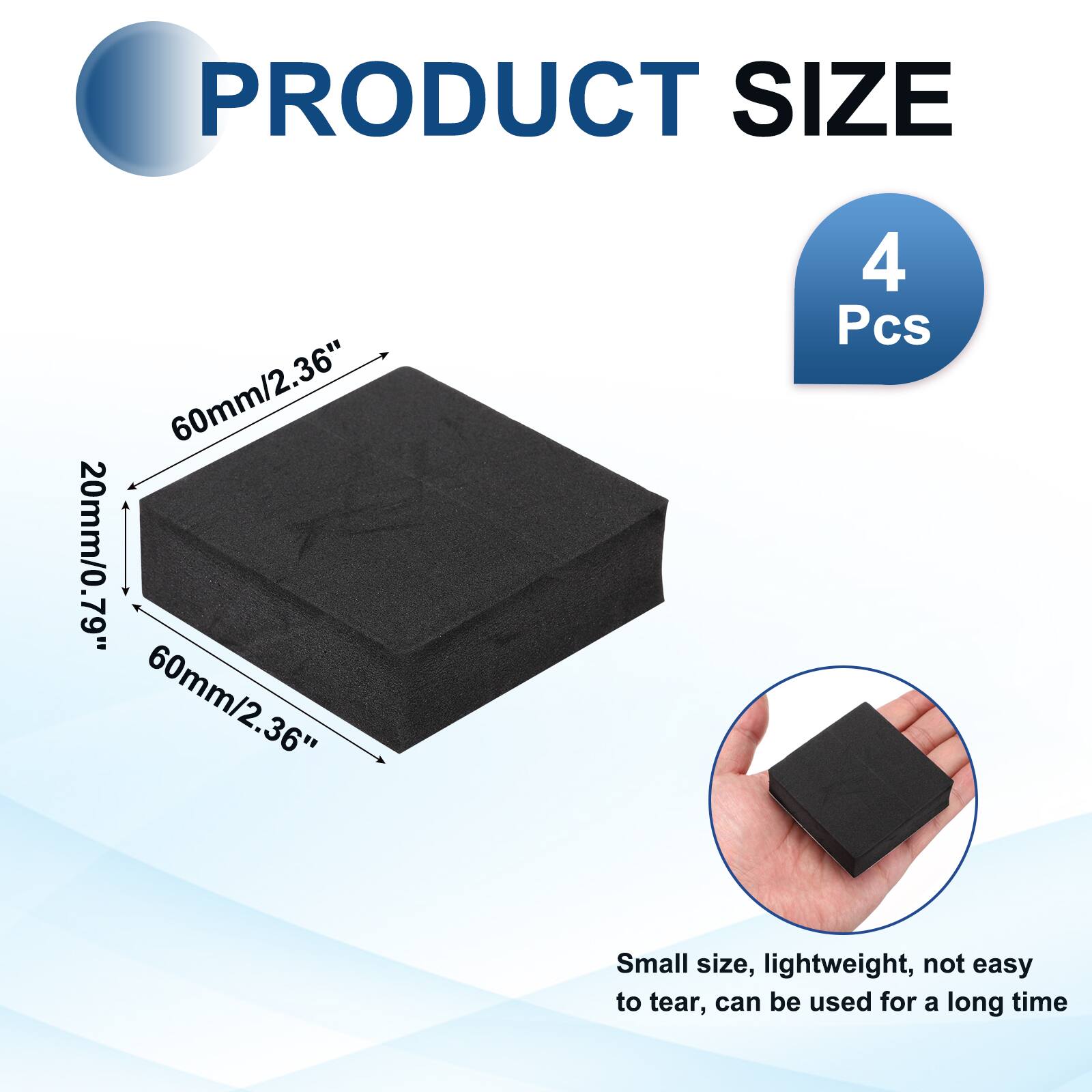 PRODUCT SIZE  
60mm/2.36" x 20mm/0.79" x 60mm/2.36"  
4 Pcs  

Small size, lightweight, not easy to tear, can be used for a long time