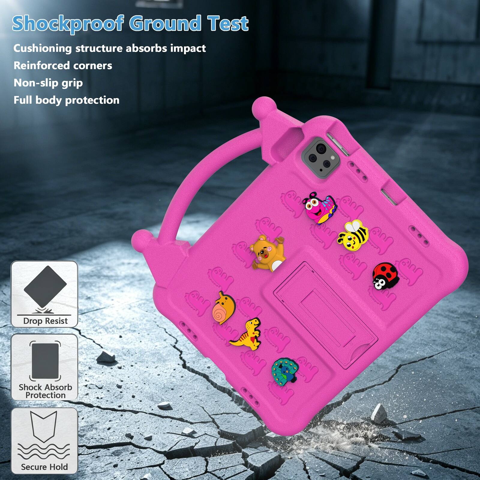 Shockproof Ground Test  
Cushioning structure absorbs impact  
Reinforced corners  
Non-slip grip  
Full body protection  

Drop Resist  
Shock Absorb Protection  
Secure Hold