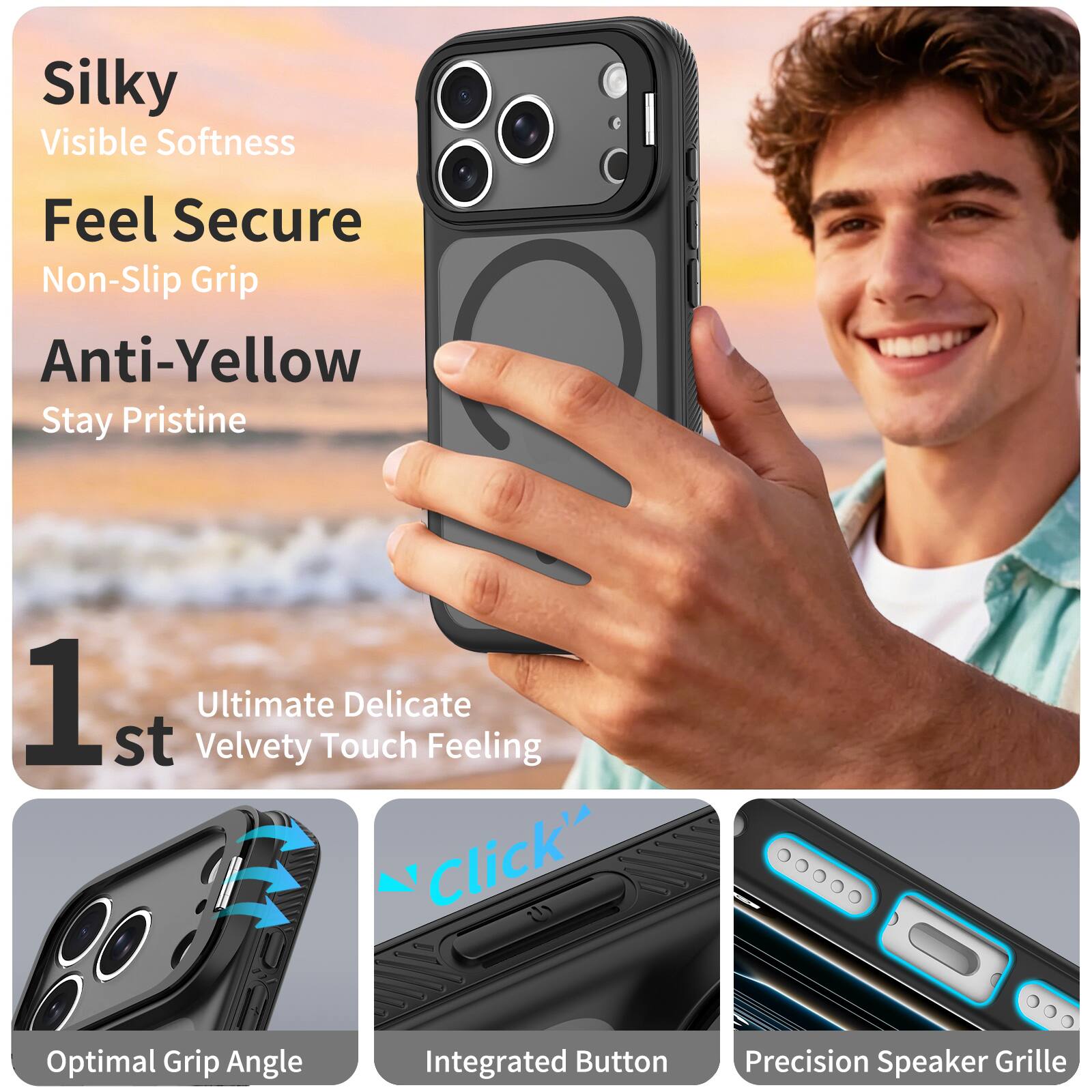 Silky Visible Softness  
Feel Secure Non-Slip Grip  
Anti-Yellow Stay Pristine  

1st Velvety Ultimate Touch Delicate Feeling  

Optimal Grip Angle  
Integrated Button  
Precision Speaker Grille