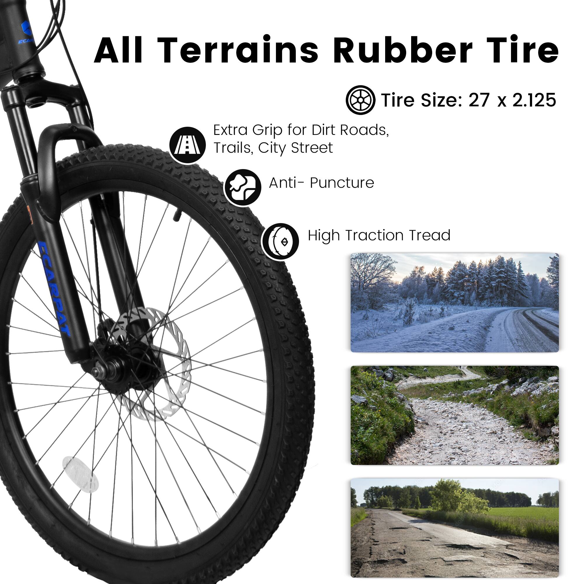All Terrains Rubber Tire  
Tire Size: 27 x 2.125  

- Extra Grip for Dirt Roads, Trails, City Street  
- Anti-Puncture  
- High Traction Tread