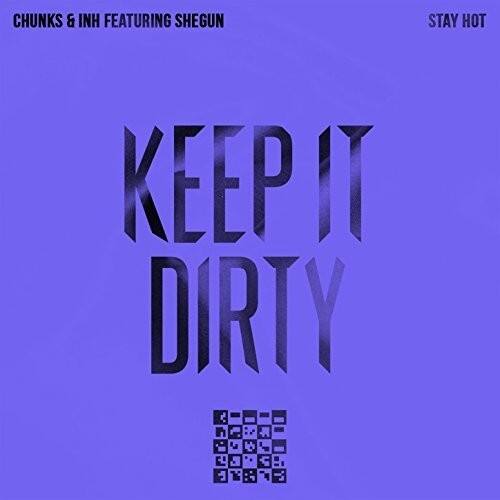 CHUNKS & INH FEATURING SHEGUN  
STAY HOT  
KEEP IT DIRTY