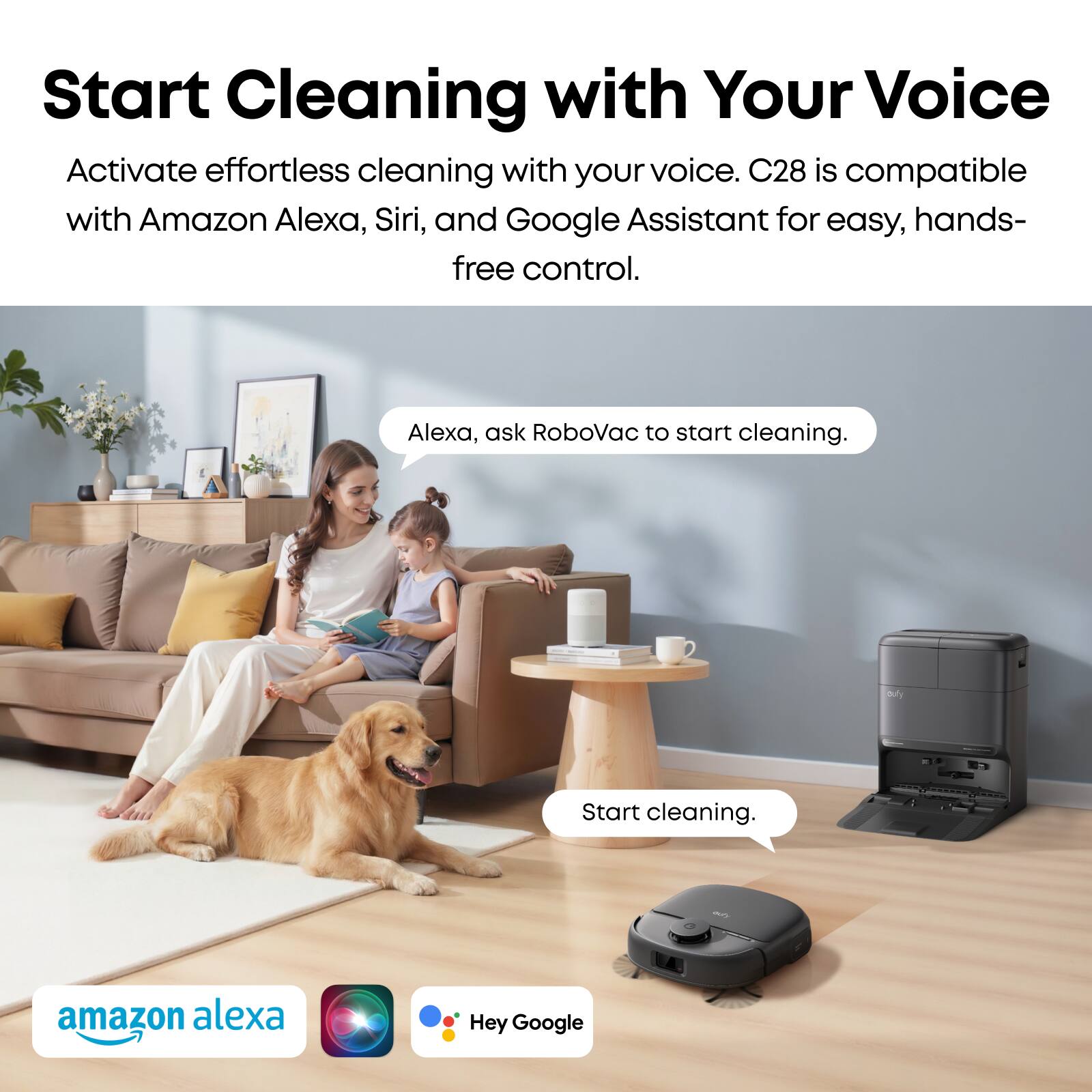 Start Cleaning with Your Voice

Activate effortless cleaning with your voice. C28 is compatible with Amazon Alexa, Siri, and Google Assistant for easy, hands-free control.

Alexa, ask RoboVac to start cleaning.

Start cleaning.

amazon alexa

Hey Google