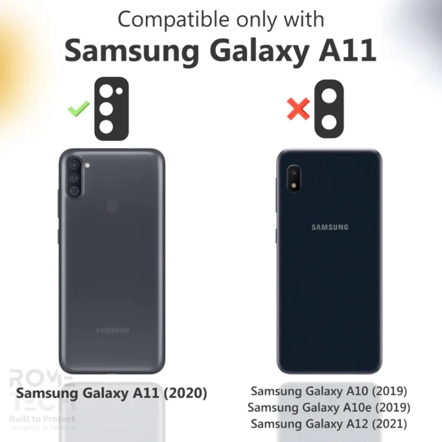 Compatible only with Samsung Galaxy A11

SAMSUNG

Samsung Galaxy A11 (2020)

Built to Protect Designed to Perform

Samsung Galaxy A10 (2019)

Samsung Galaxy A10e (2019)

Samsung Galaxy A12 (2021)