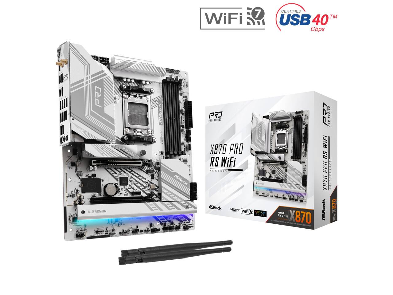 WiFi 7 CERTIFIED TM USB 40 Gbps  
L99 P M.  
ARMOR UEM PRORS P BESX FID SERIES  
Cad BLS_ONS X870 PRO RS WiFi ES ASReck  
/SRock WTIGH WiFi P HME 1 APDO RYZEN X870  
Las P ZERIEE ... WiFi RS PRO X870 N.........  
/Red 870