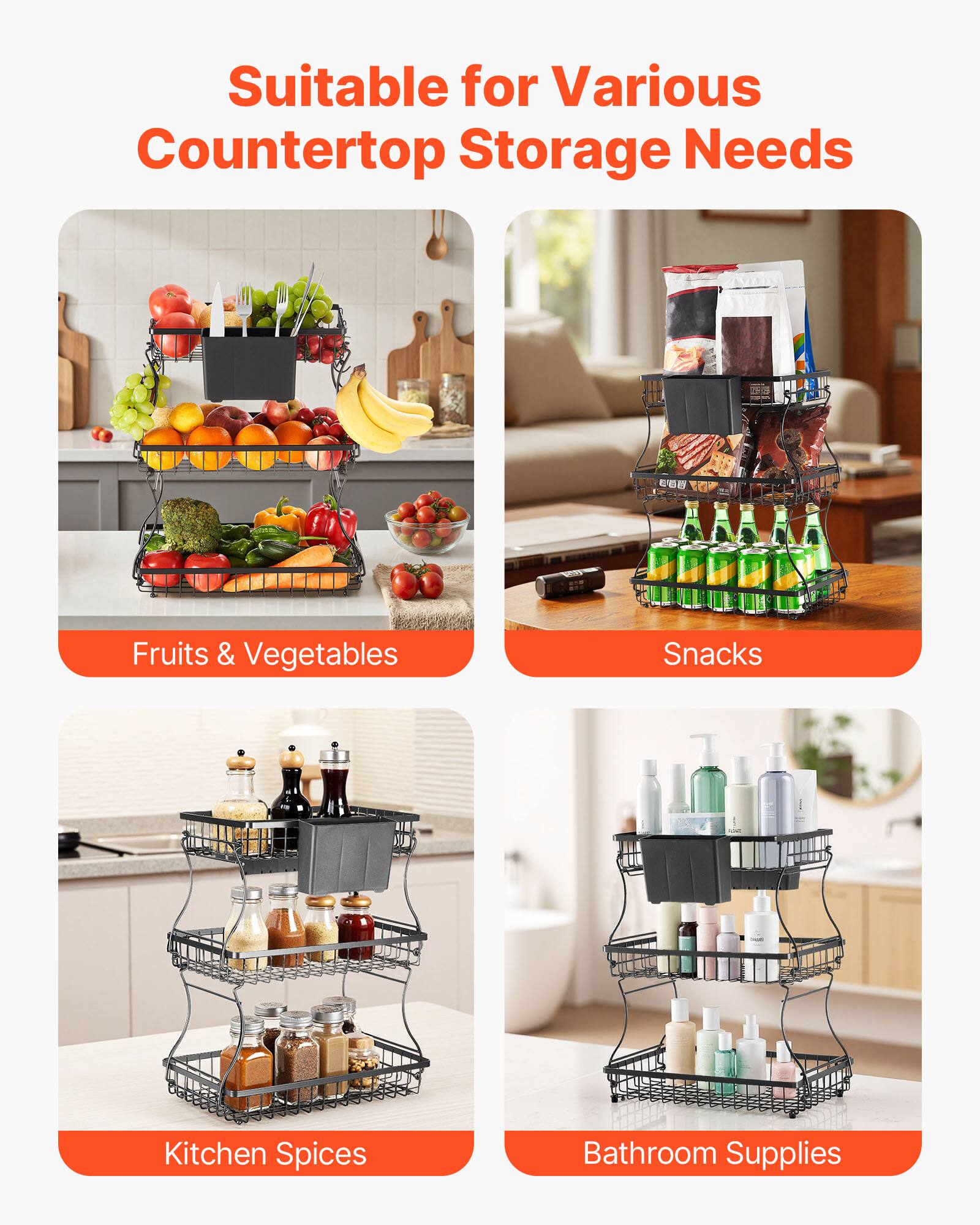 Suitable for Various Countertop Storage Needs

- Fruits & Vegetables
- Snacks
- Kitchen Spices
- Bathroom Supplies