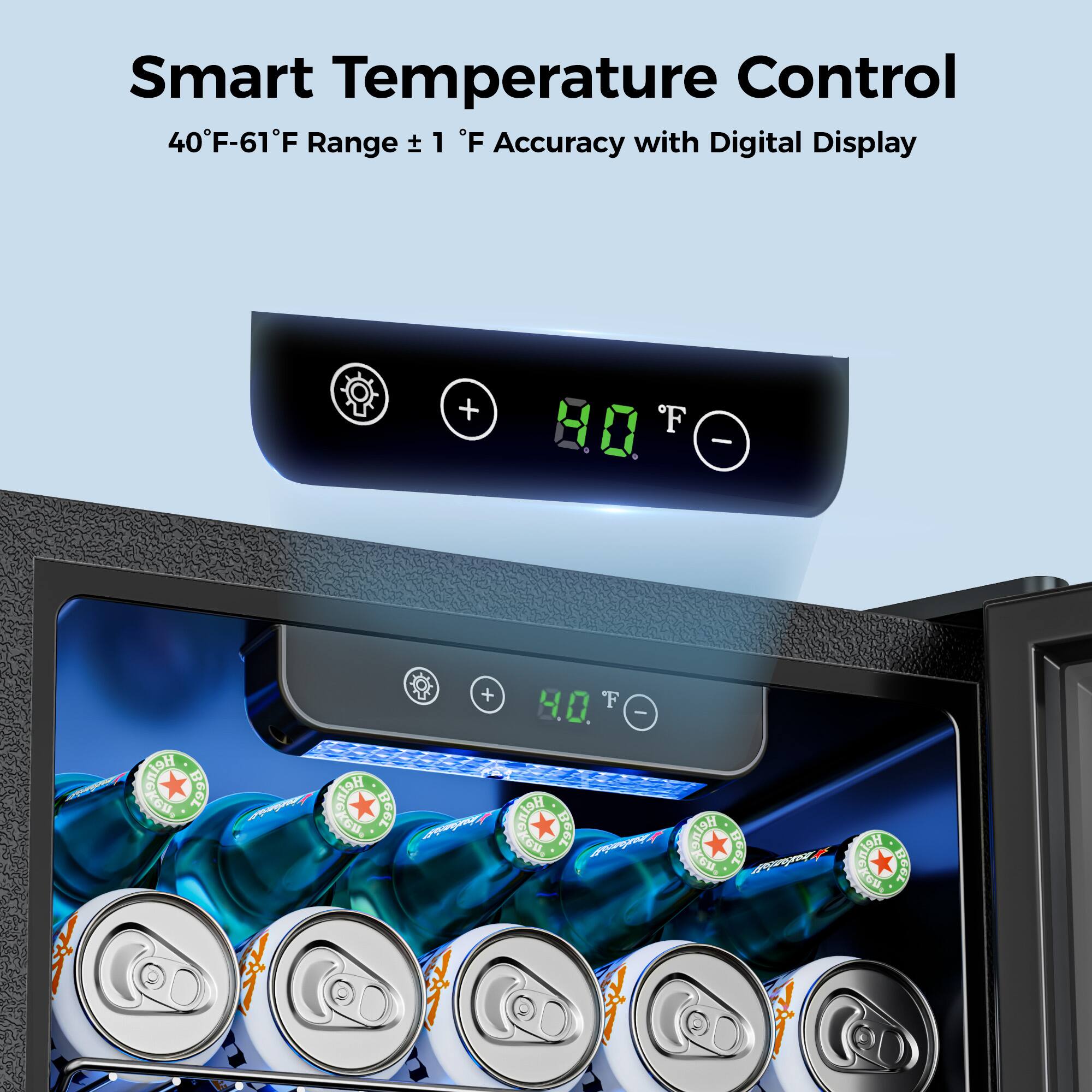 Smart Temperature Control  
40°F-61°F Range ± 1°F Accuracy with Digital Display