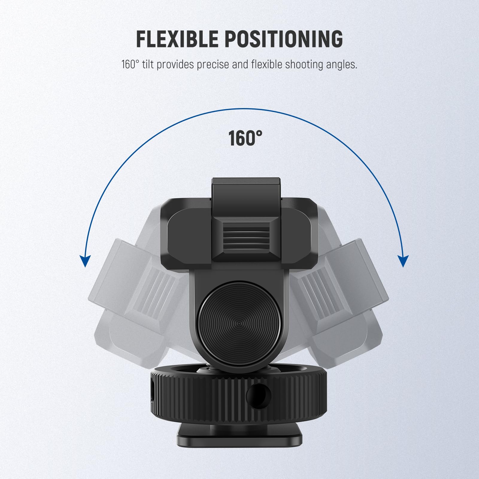 FLEXIBLE POSITIONING  
160° tilt provides precise and flexible shooting angles.